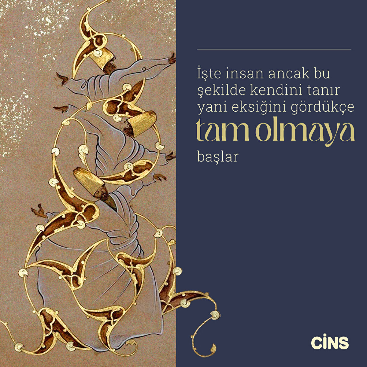 İşte insan ancak bu şekilde kendini tanır yani eksiğini gördükçe tam olmaya başlar