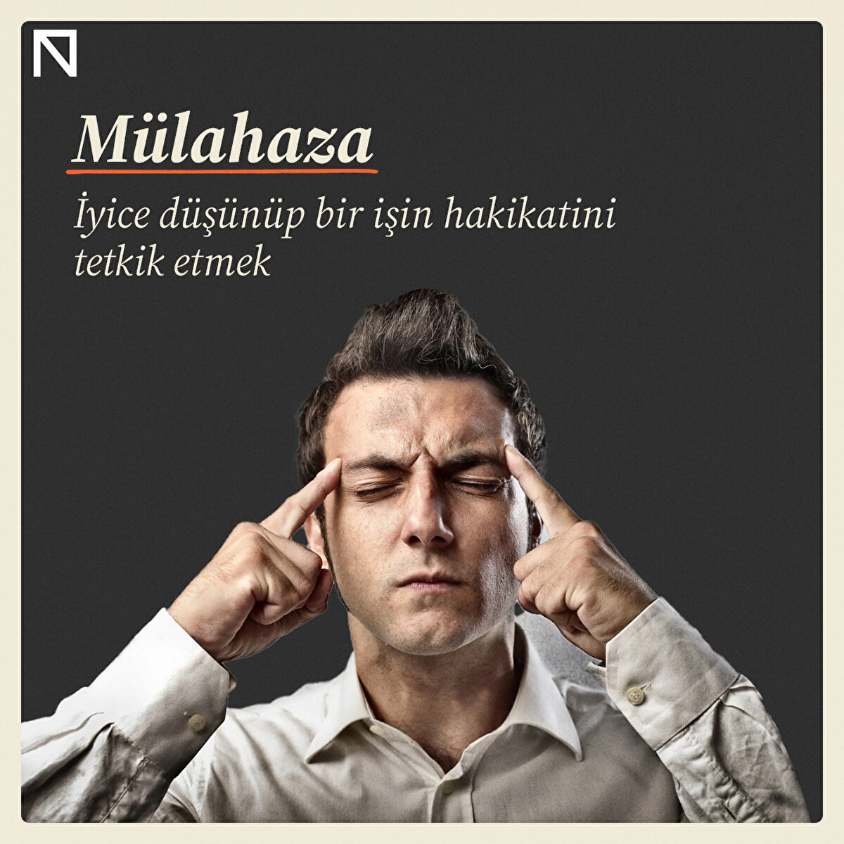 İyice düşünüp bir işin hakikatini tetkik etmek