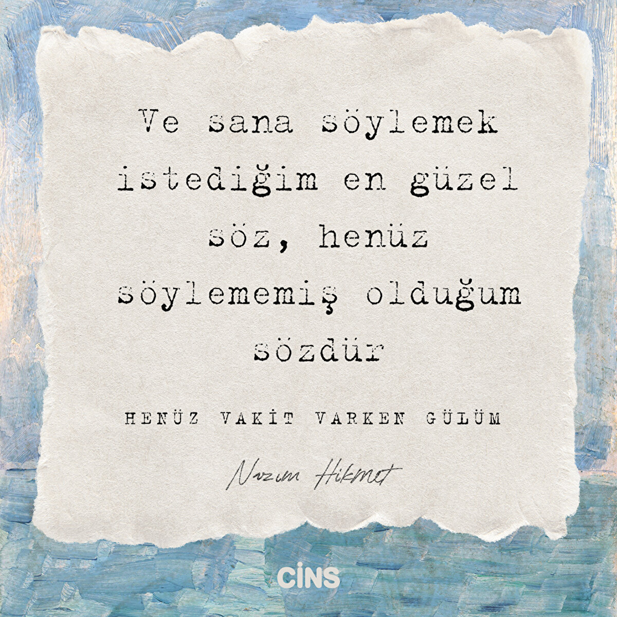 Ve sana söylemek istediğim en güzel söz, henüz söylememiş olduğum sözdür
