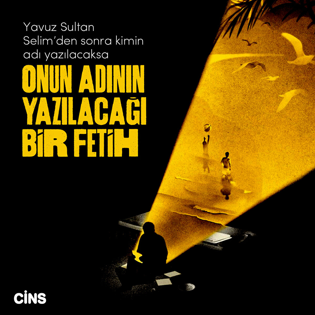 Yavuz Sultan Selim’den sonra kimin adı yazılacaksa
onun adının yazılacağı bir fetih