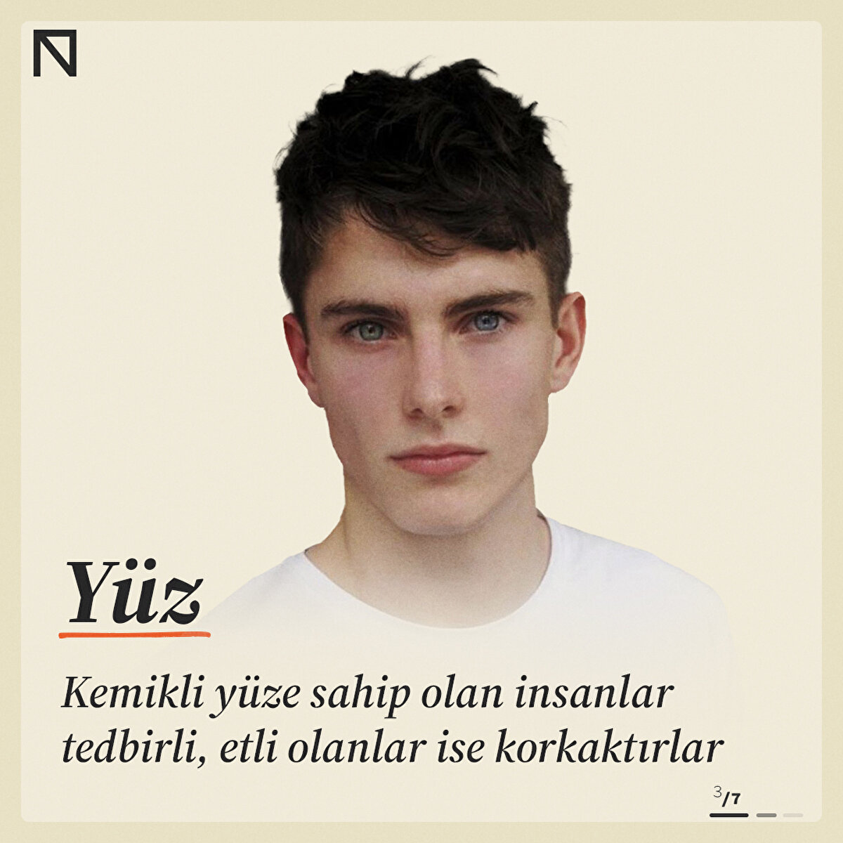 Kemikli yüze sahip olan insanlar tedbirli, etli olanlar ise korkaktırlar