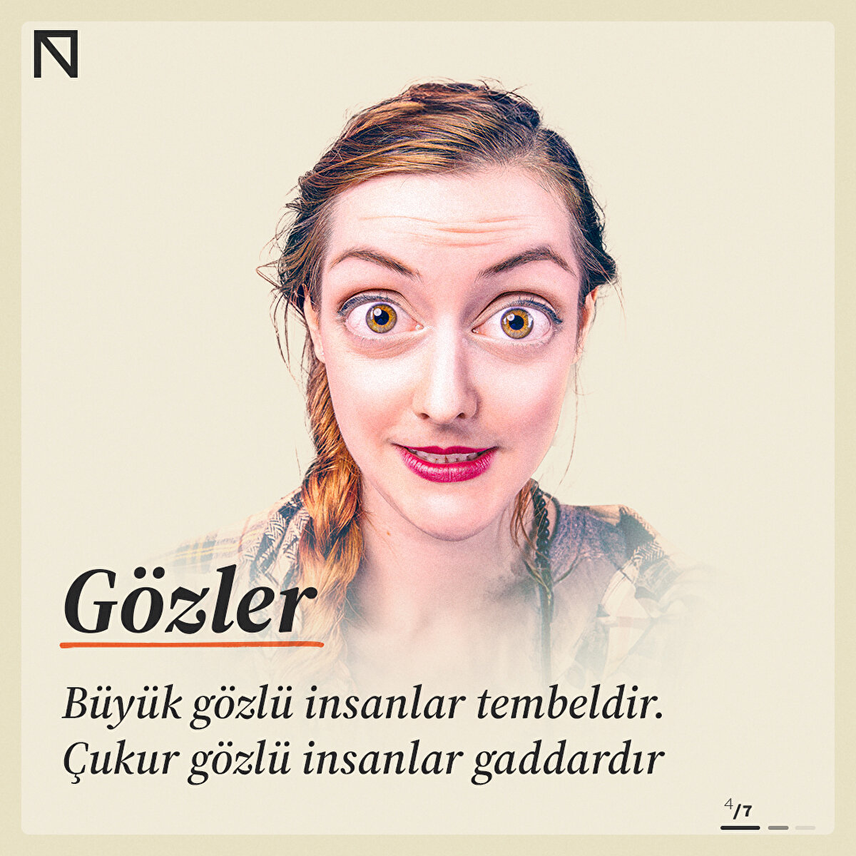 Büyük gözlü insanlar tembeldir. Çukur gözlü insanlar gaddardır