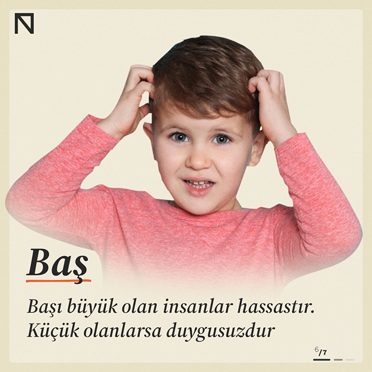 Başı büyük olan insanlar hassastır. Küçük olanlarsa duygusuzdur