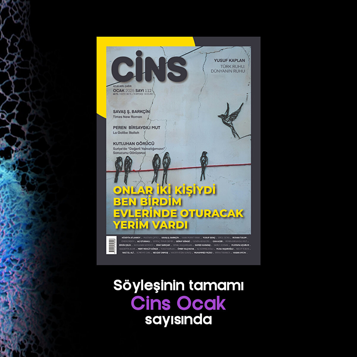 Söyleşinin tamamı Cins Ocak sayısında 