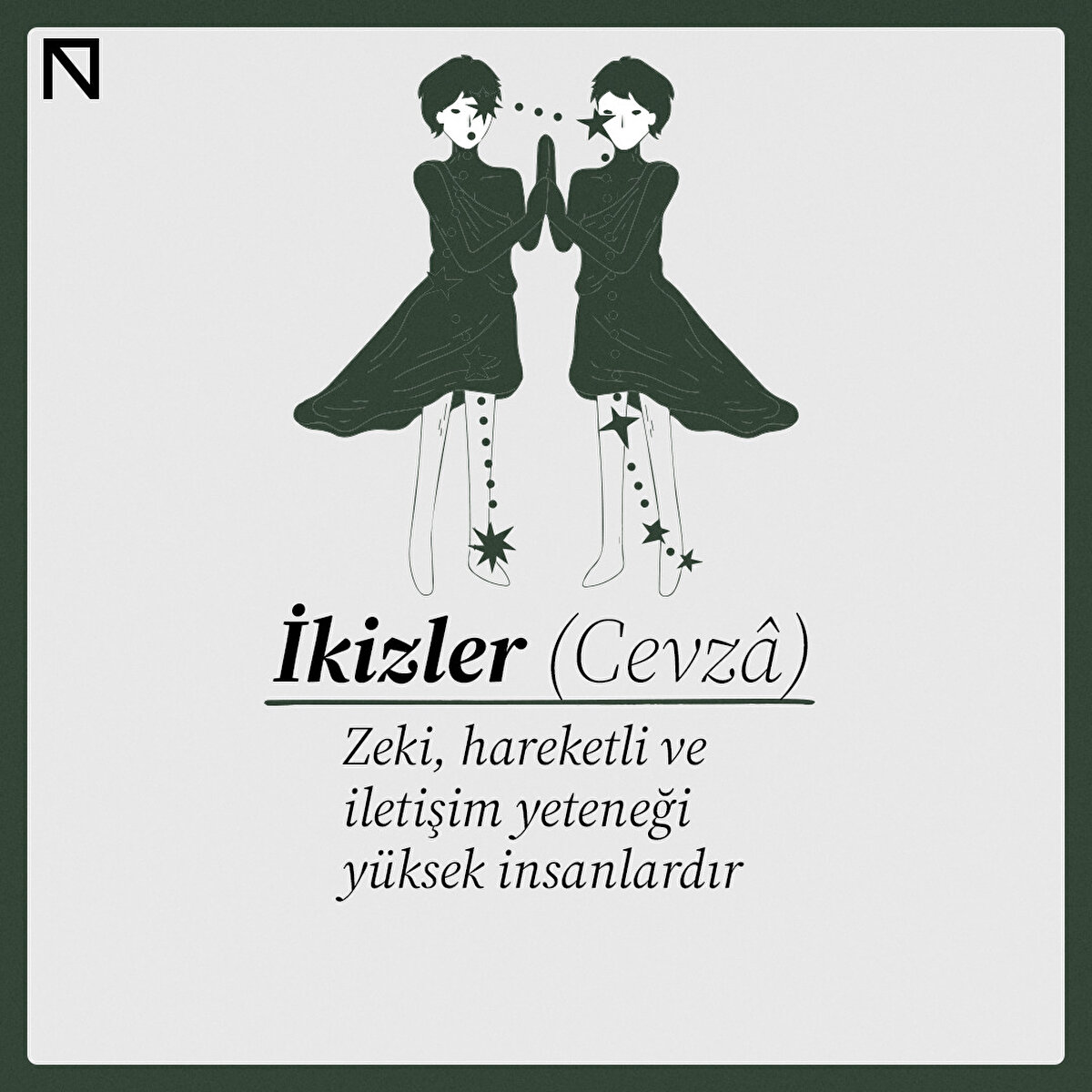 Zeki, hareketli ve iletişim yeteneği yüksek insanlardır