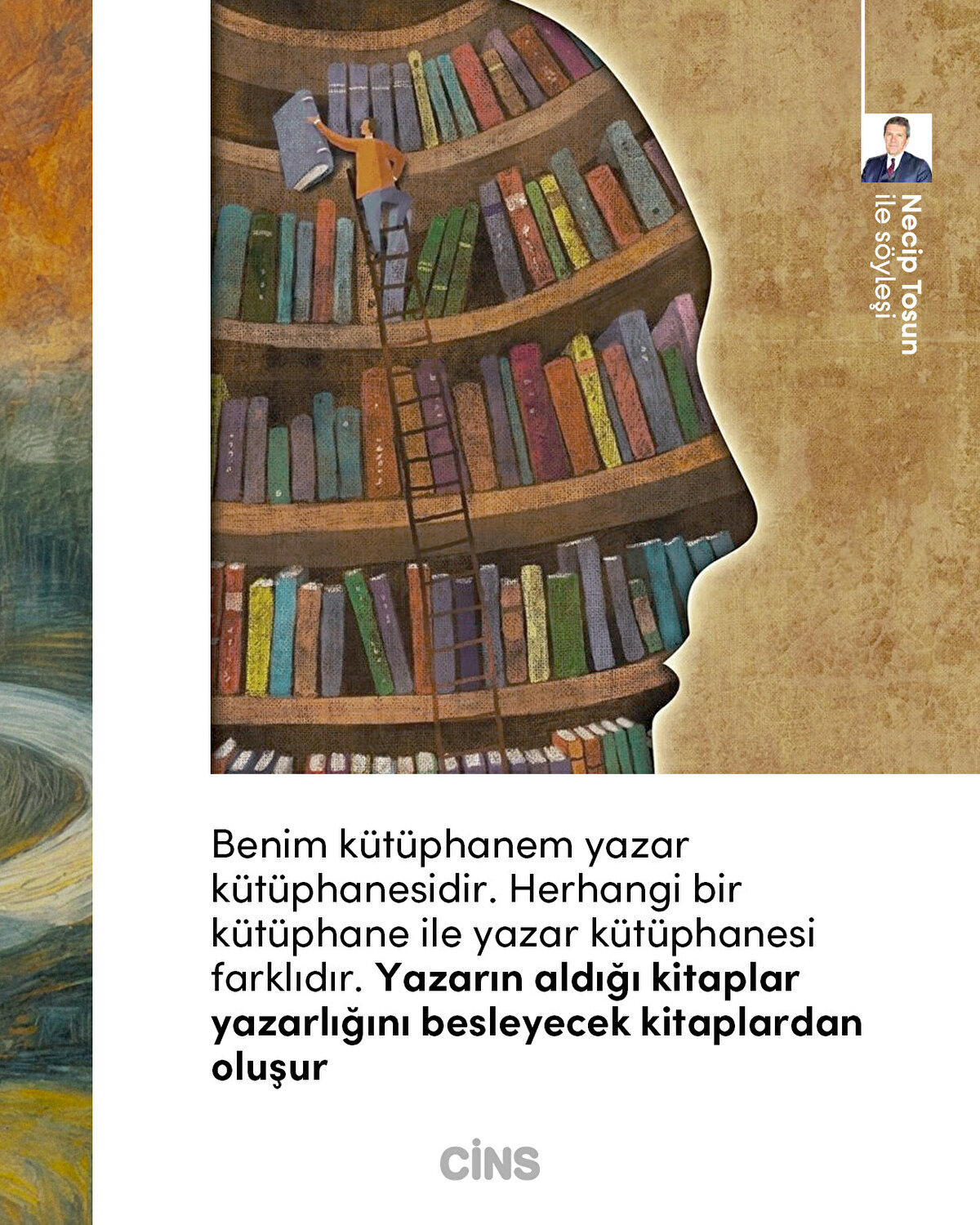 Benim kütüphanem yazar kütüphanesidir. Herhangi bir kütüphane ile yazar kütüphanesi
farklıdır. Yazarın aldığı kitaplar yazarlığını
besleyecek kitaplardan oluşur