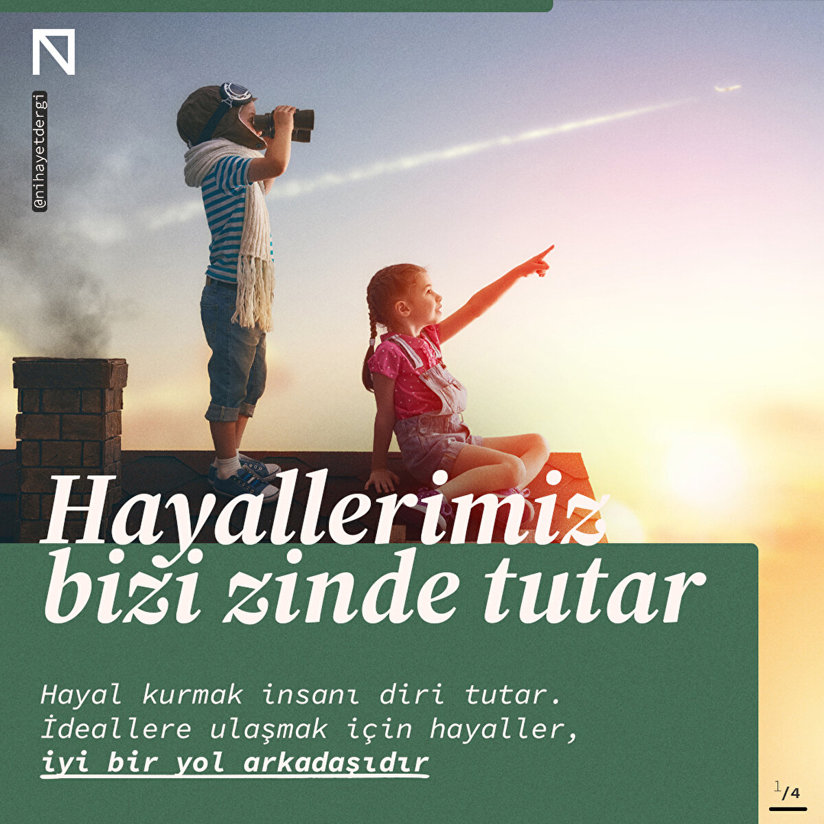 Hayal kurmak insanı diri tutar. İdeallere ulaşmak için hayaller, iyi bir yol arkadaşıdır