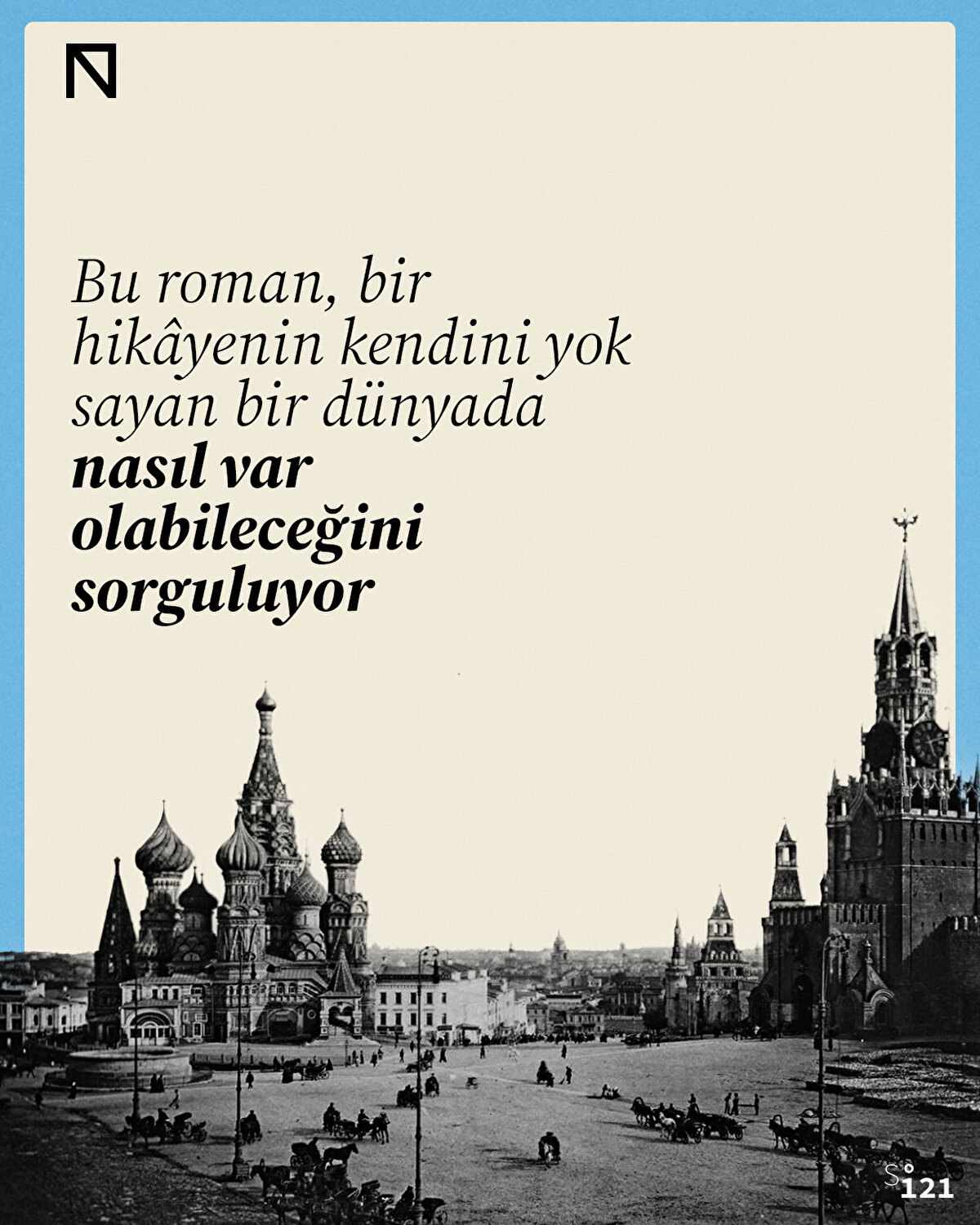 Bu roman, bir hikâyenin kendini yok sayan bir dünyada nasıl var olabileceğini sorguluyor
