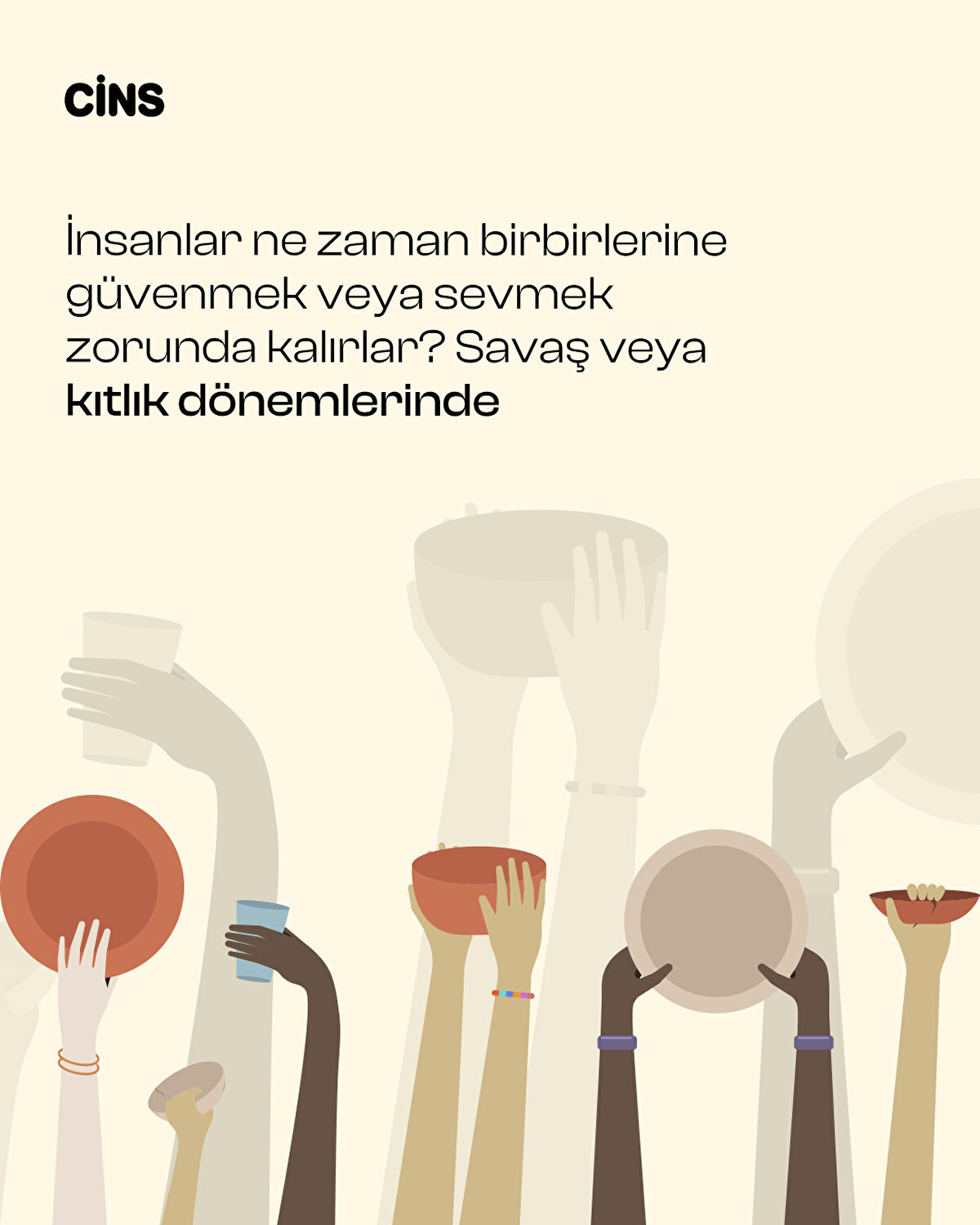 İnsanlar ne zaman
birbirlerine güvenmek veya sevmek zorunda kalırlar? Savaş
veya kıtlık dönemlerinde