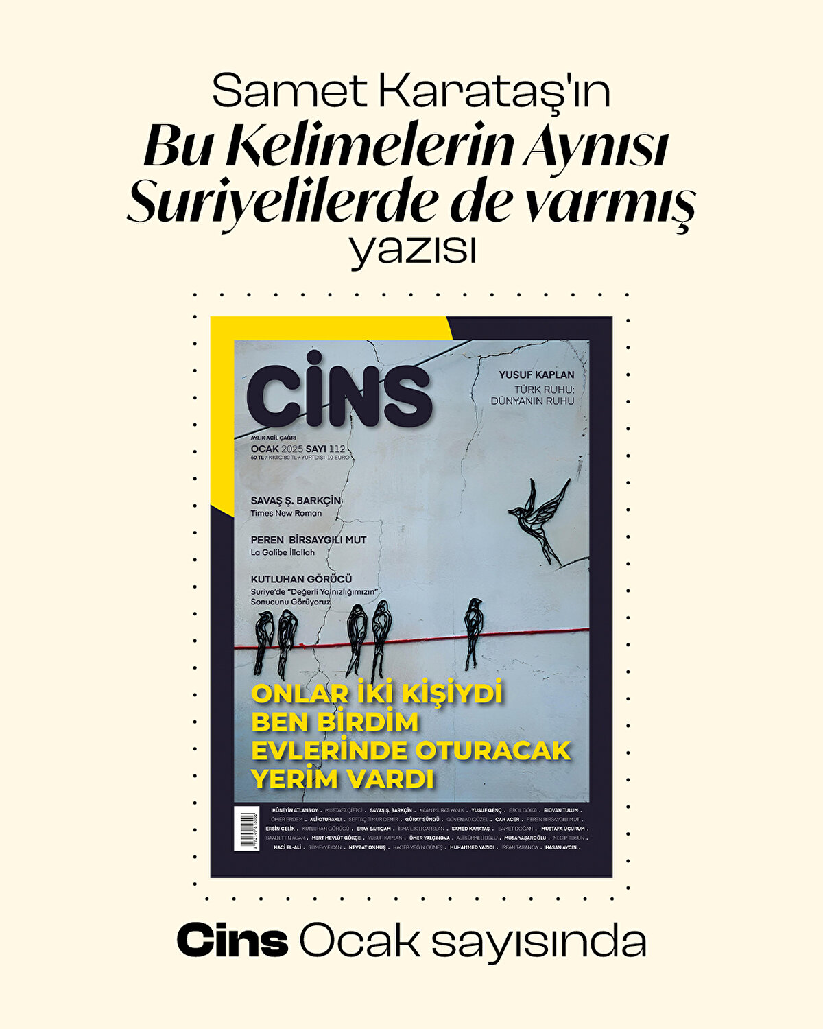 Samet Karataş'ın BU KELİMENİN AYNISI
SURİYELİLERDE
DE VARMIŞ başlıklı yazısı Cins Ocak sayısında