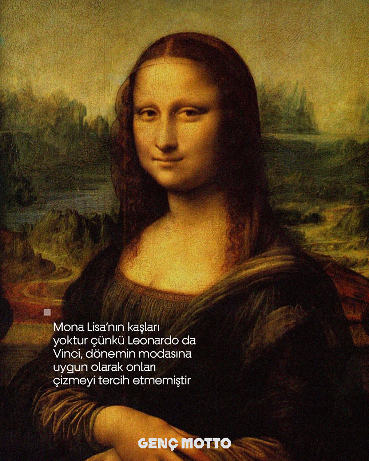 Mona Lisa’nın kaşları yoktur &#231;&#252;nk&#252; Leonardo da Vinci, d&#246;nemin modasına uygun olarak onları &#231;izmeyi tercih etmemiştir