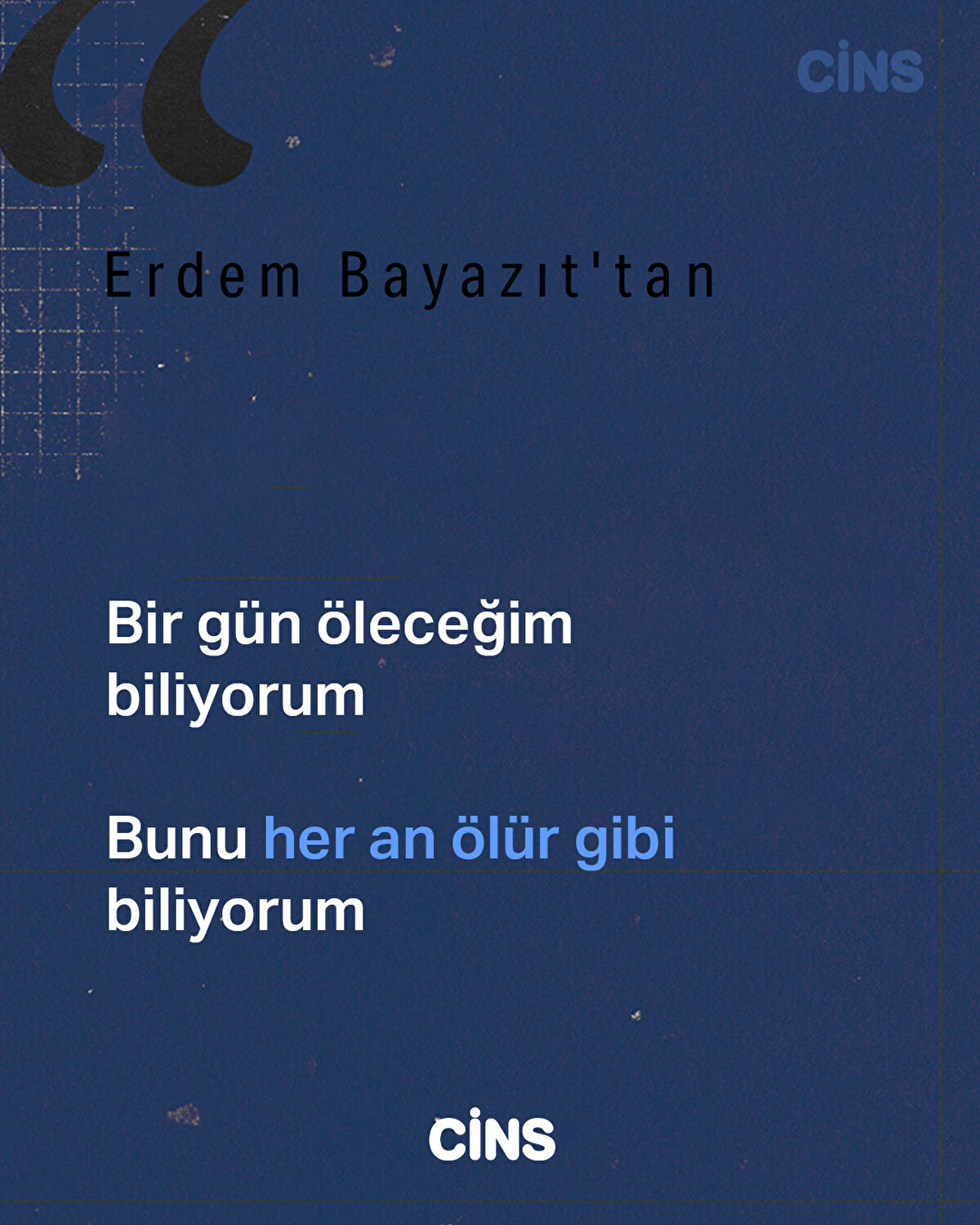 Bir gün öleceğim biliyorum
Bunu her an ölür gibi biliyorum