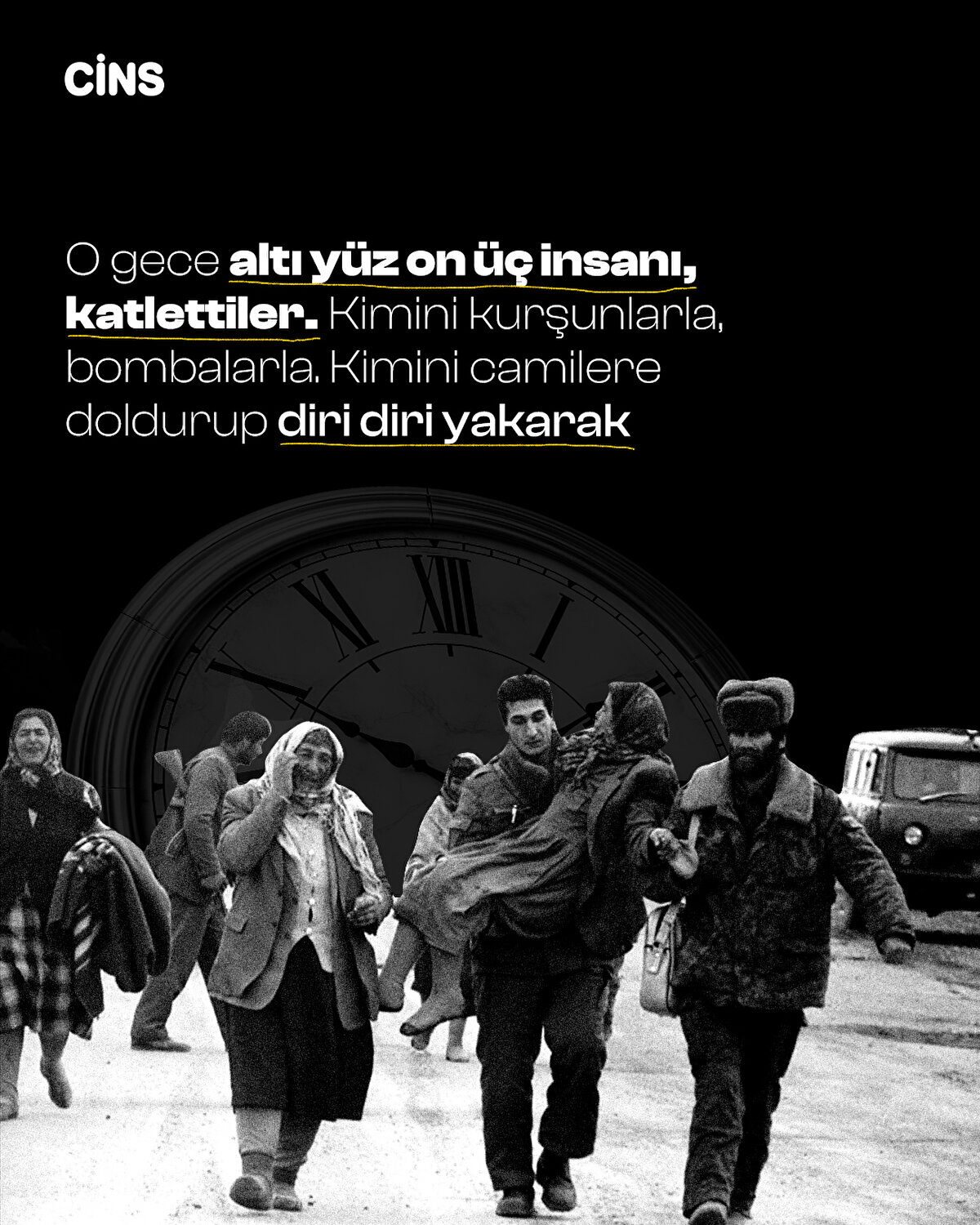 O gece altı yüz on
üç insanı, katlettiler. Kimini kurşunlarla, bombalarla.
Kimini camilere doldurup diri diri yakarak