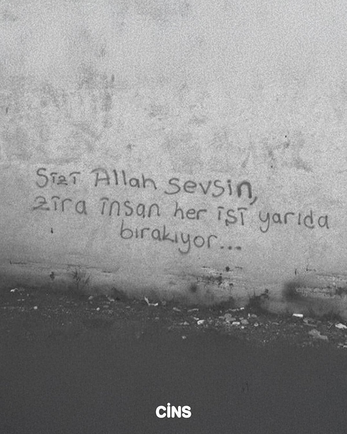Sizi Allah sevsin, zira insan her işi yarıda bırakıyor...