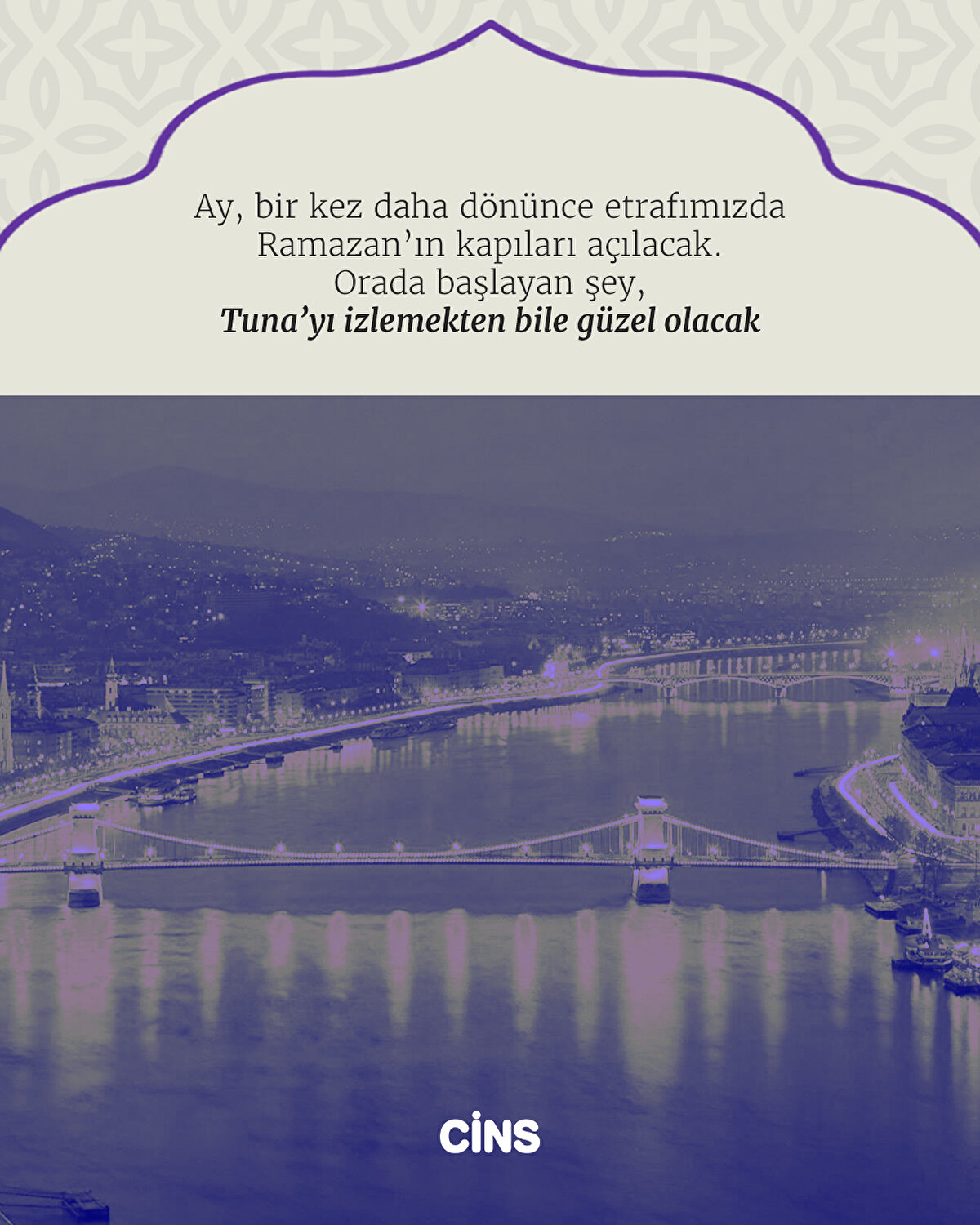 Ay, bir kez daha dönünce etrafımızda Ramazan’ın kapıları açılacak. Orada
başlayan şey, Tuna’yı izlemekten bile güzel olacak 