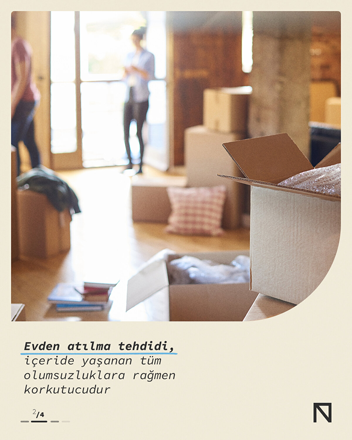 Evden atılma tehdidi, içeride yaşanan tüm olumsuzluklara rağmen korkutucudur