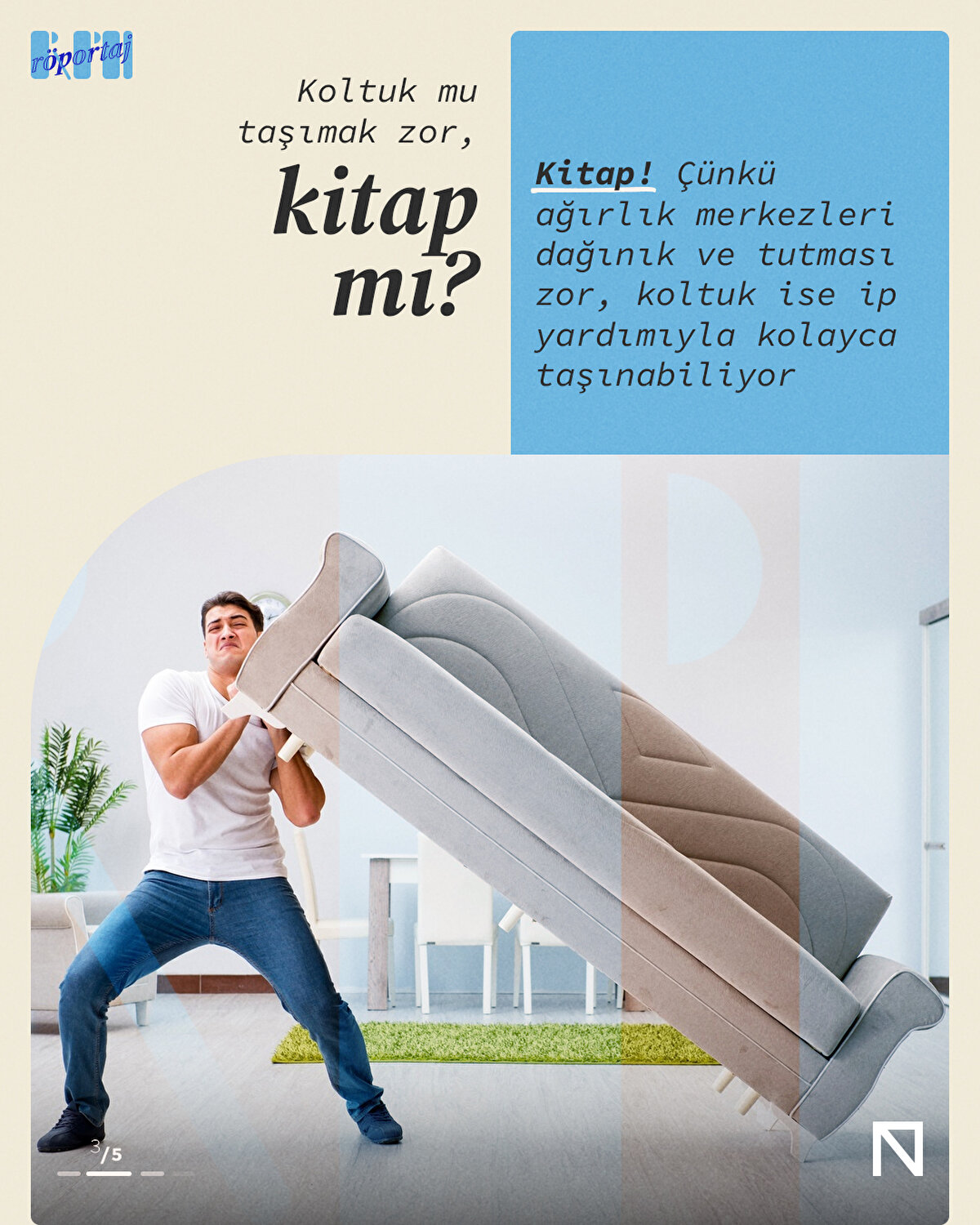 Kitap! Çünkü ağırlık merkezleri dağınık ve tutması zor, koltuk ise ip yardımıyla kolayca taşınabiliyor