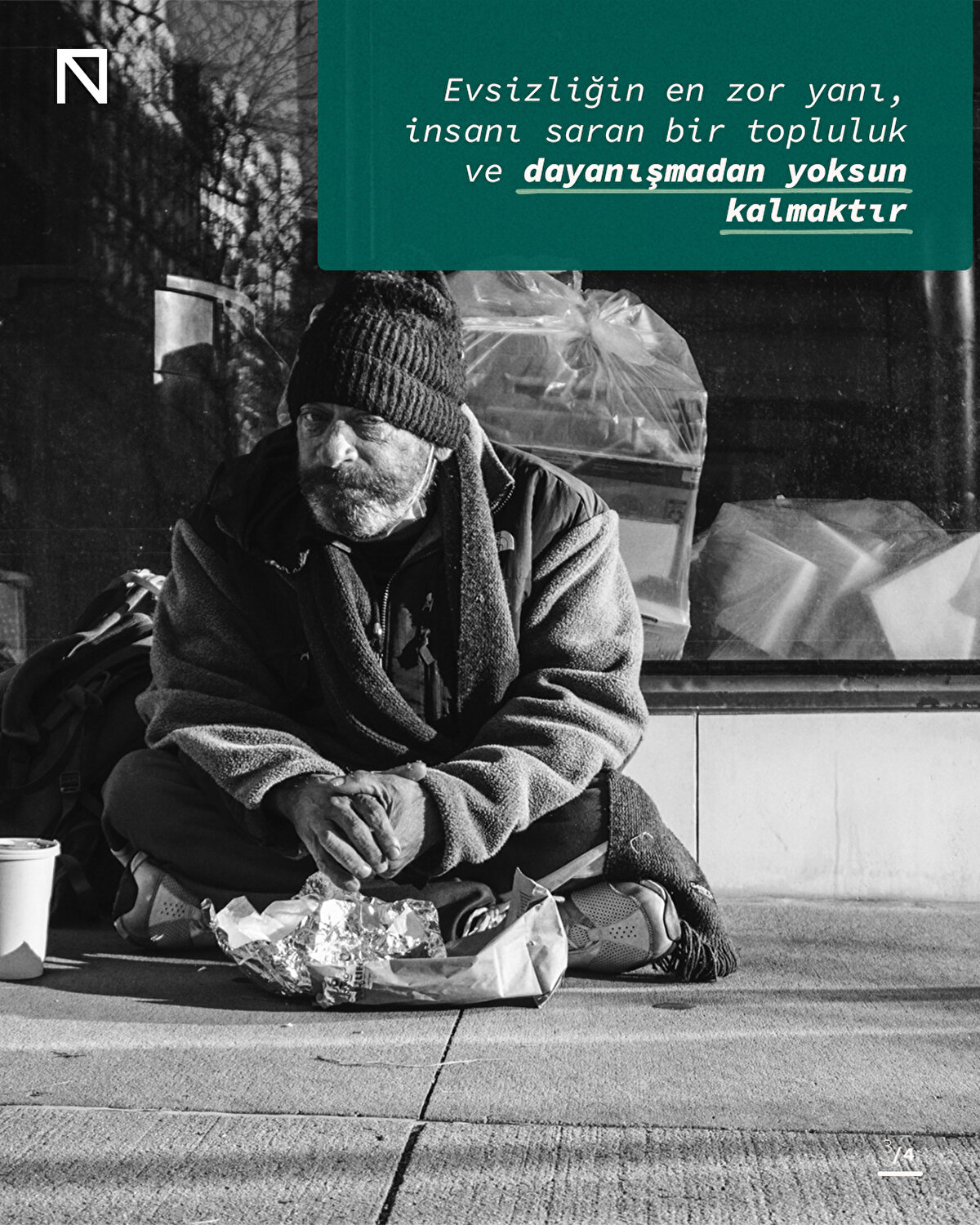 Evsizliğin en zor yanı, insanı saran bir topluluk ve dayanışmadan yoksun kalmaktır