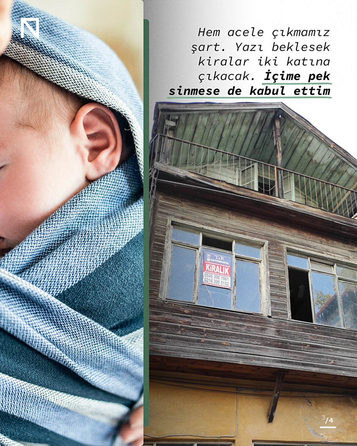 Hem acele çıkmamız şart. Yazı beklesek kiralar iki katına çıkacak. İçime pek sinmese de kabul ettim