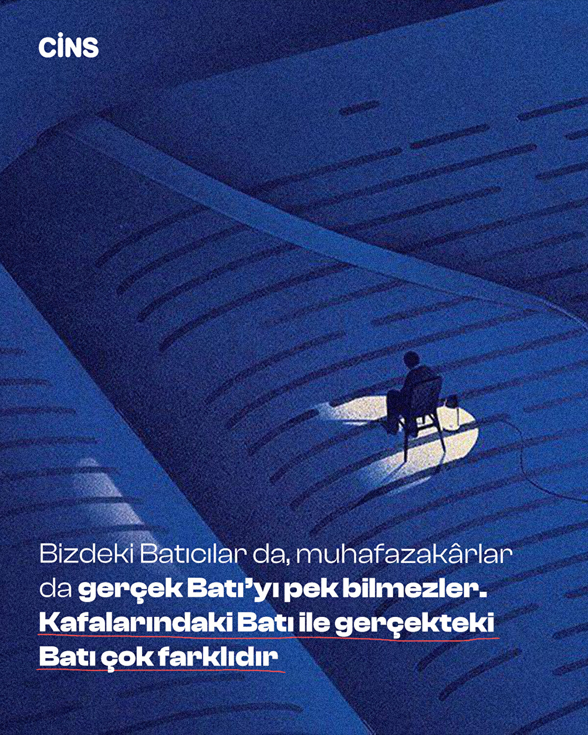 Bizdeki Batıcılar da, muhafazakârlar da
gerçek Batı’yı pek bilmezler. Kafalarındaki
Batı ile gerçekteki Batı çok farklıdır 