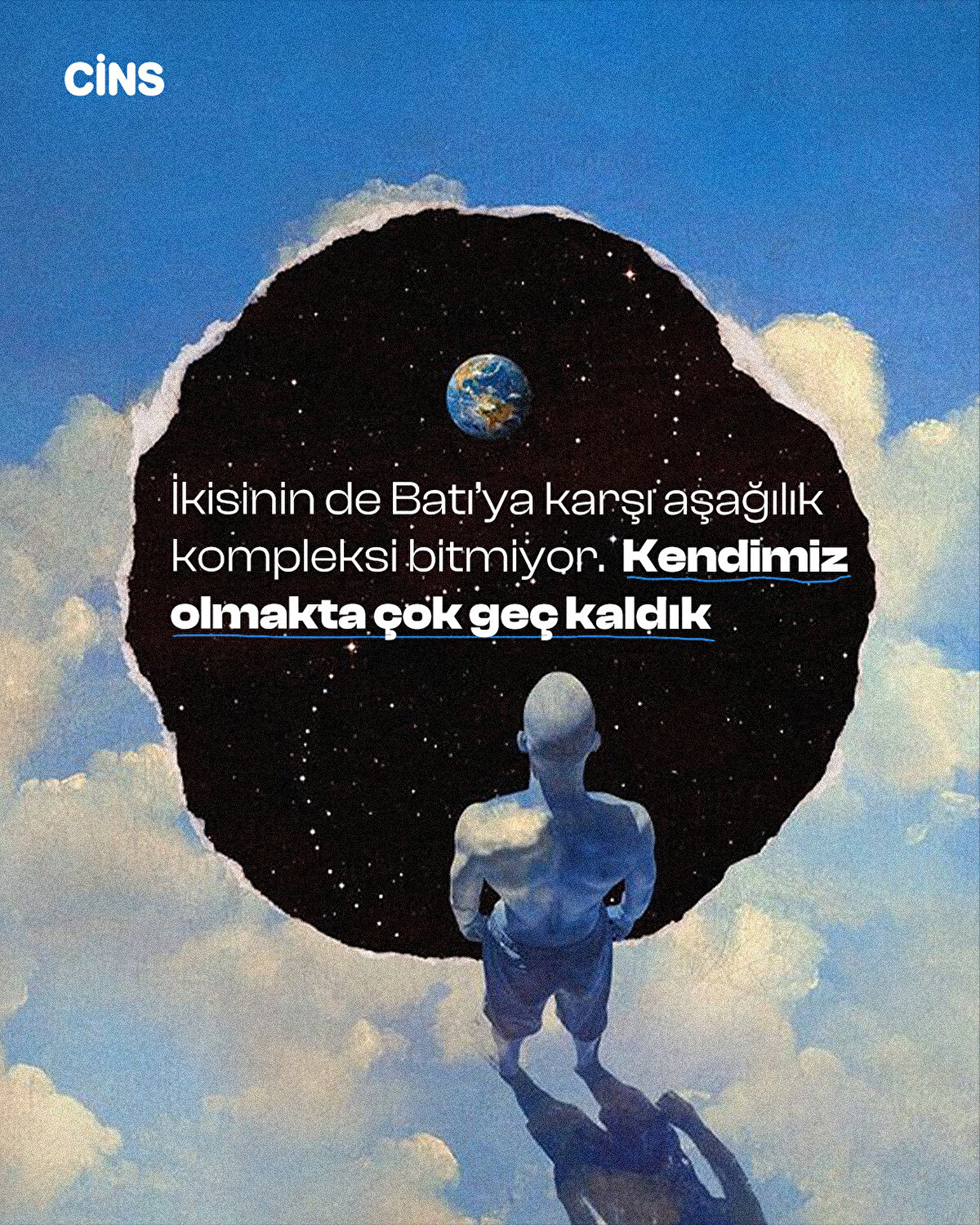 İkisinin de Batı’ya
karşı aşağılık kompleksi bitmiyor.  Kendimiz olmakta çok geç kaldık