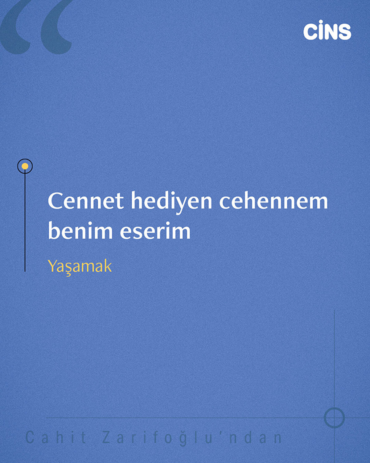 Cennet hediyen cehennem benim eserim
Yaşamak