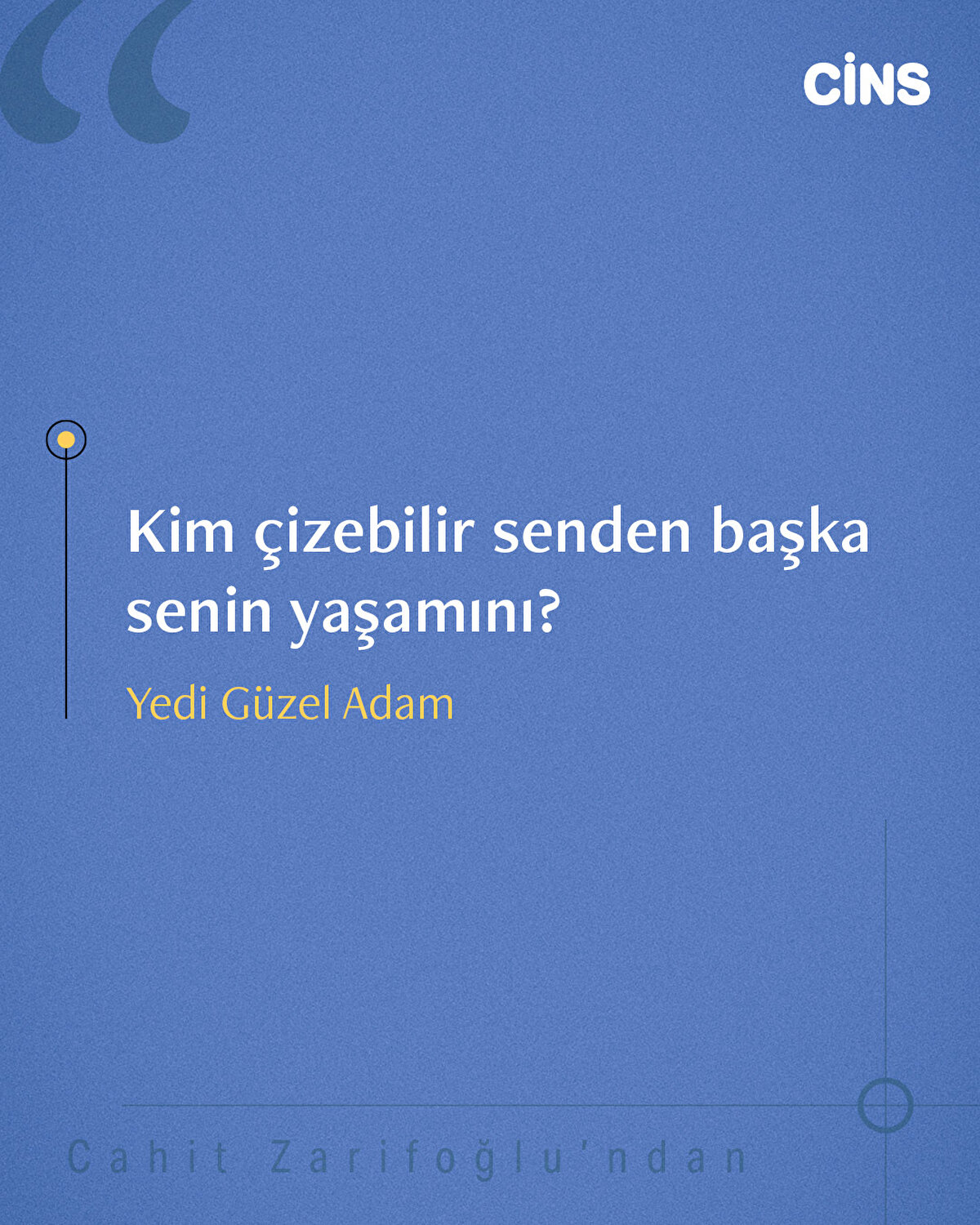 Kim çizebilir senden başka senin yaşamını?
Yedi Güzel Adam