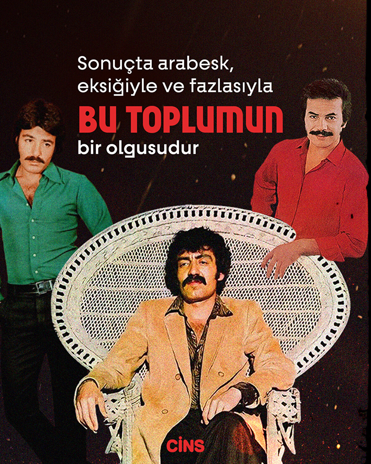 Sonuçta arabesk eksiğiyle ve fazlasıyla bu toplumun bir olgusudur