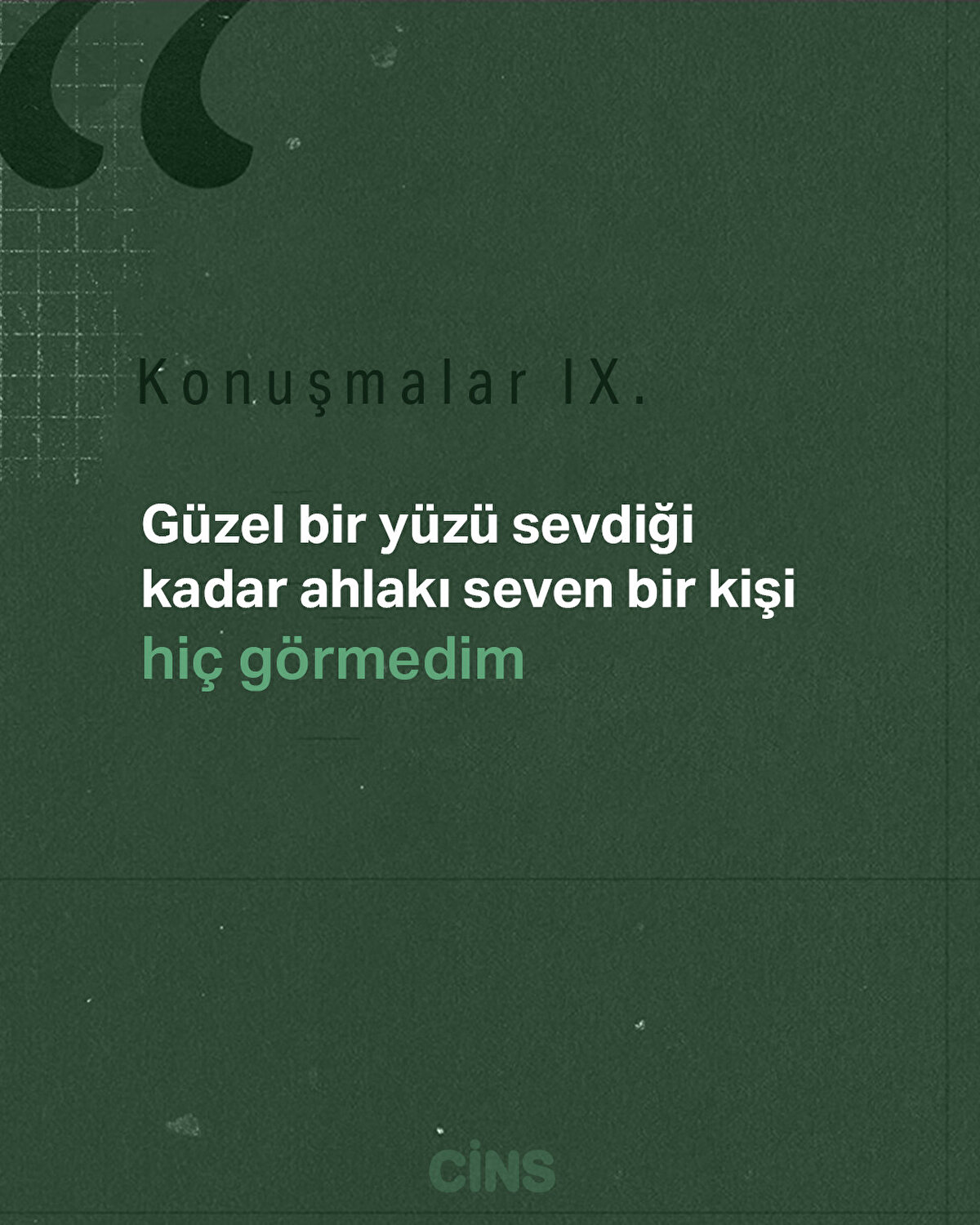 Konuşmalar IX<br>Güzel bir yüzü sevdiği kadar ahlakı seven bir kişi hiç görmedim.
