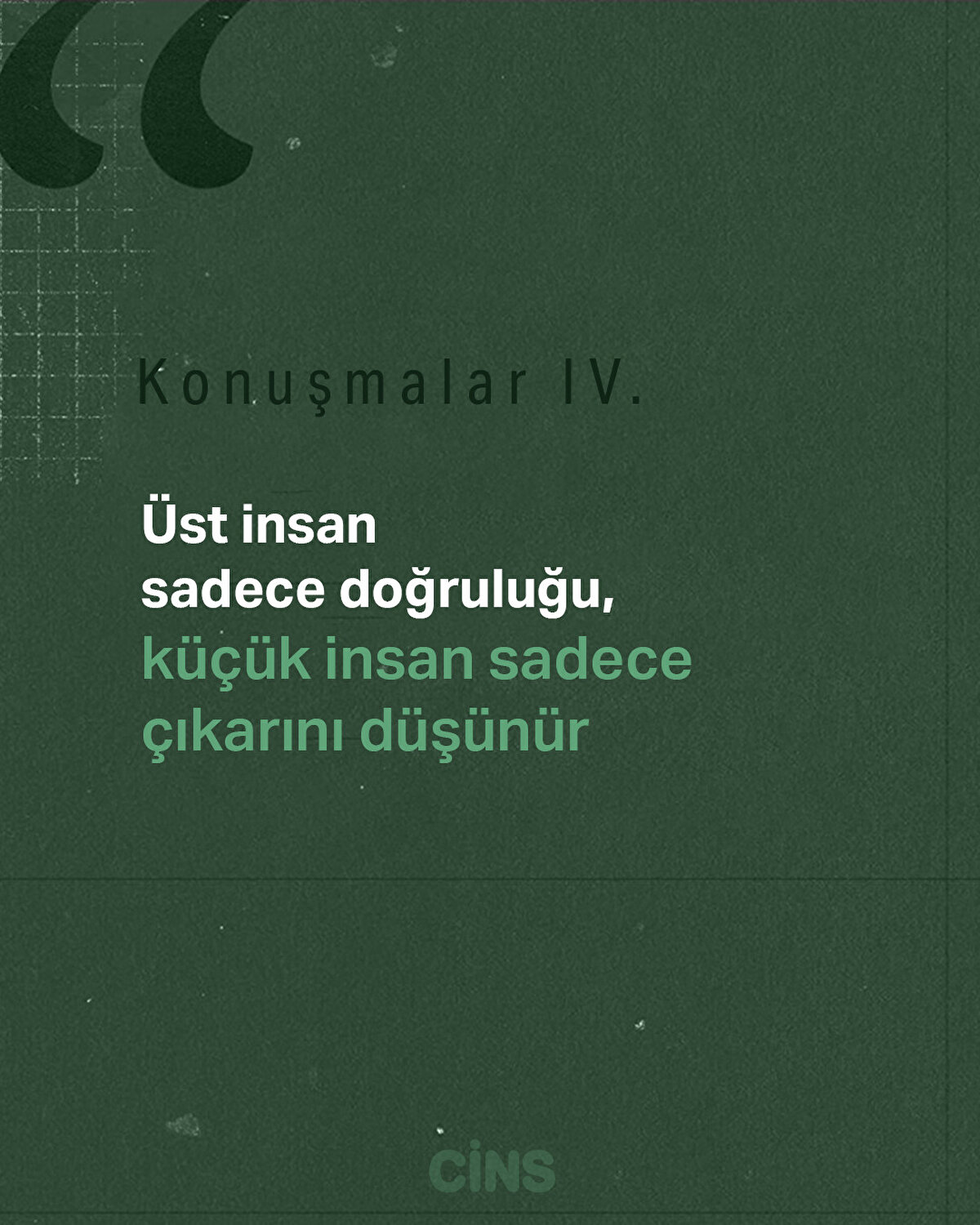 Konuşmalar IV<br>Üst insan sadece doğruluğu, küçük insan sadece çıkarını düşünür.