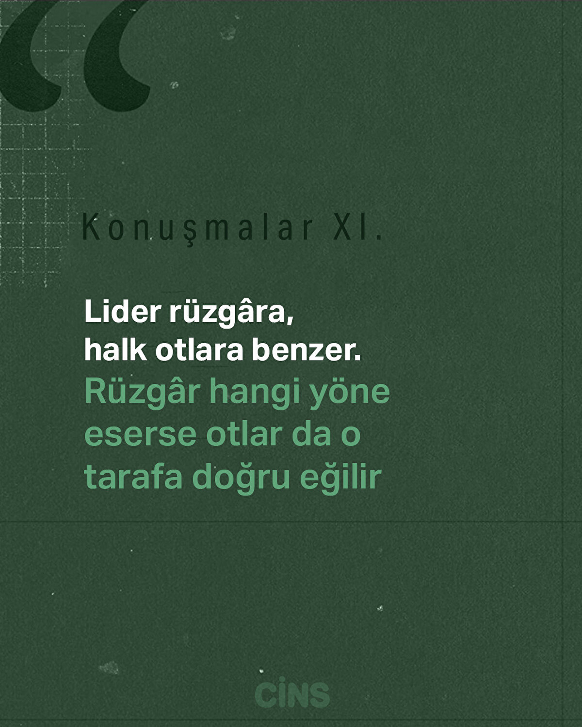 Konuşmalar XI<br>Lider rüzgâra, halk otlara benzer.<br>Rüzgâr hangi yöne eserse otlar da o tarafa doğru eğilir.