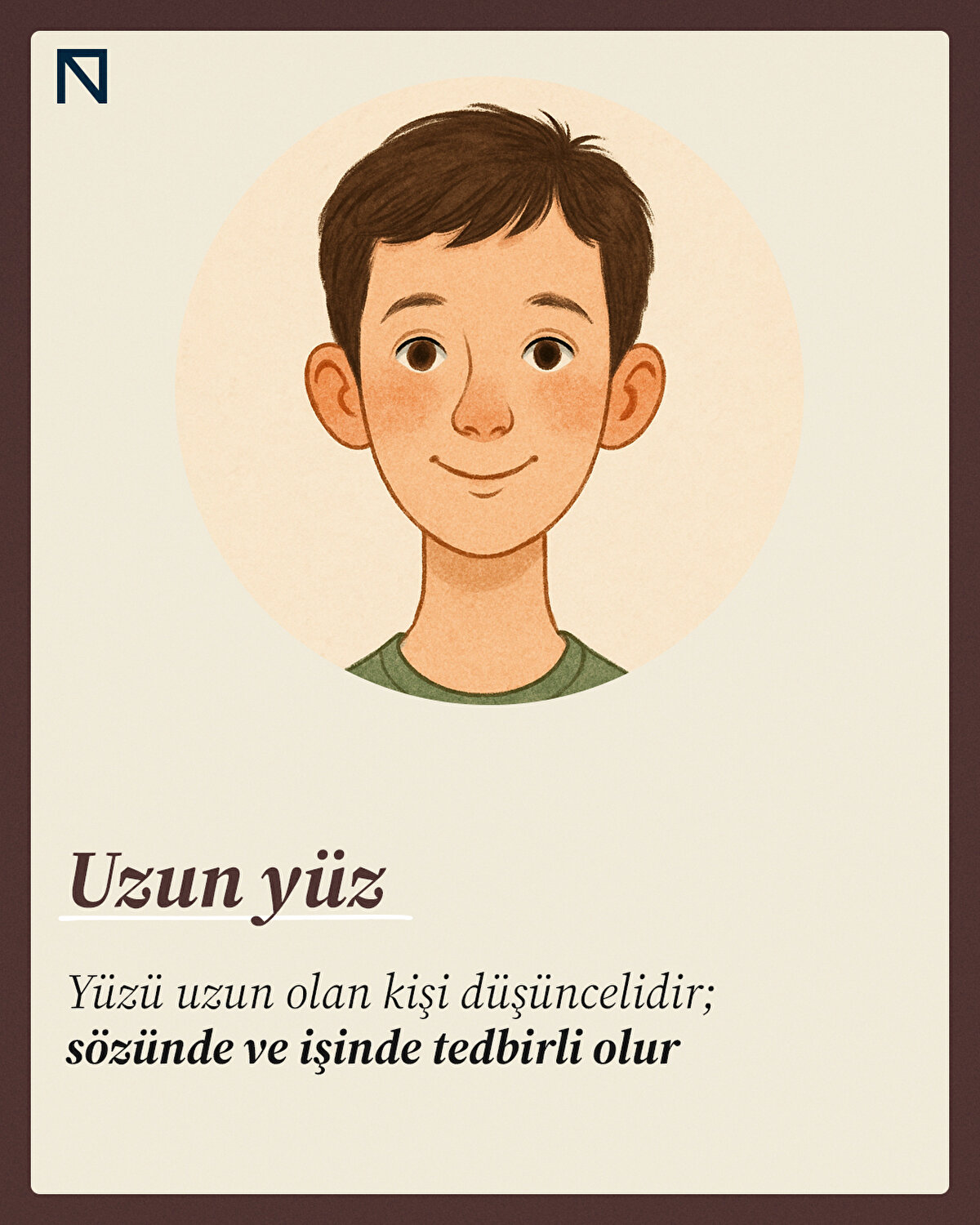 Yüzü uzun olan kişi düşüncelidir; sözünde ve işinde tedbirli olur