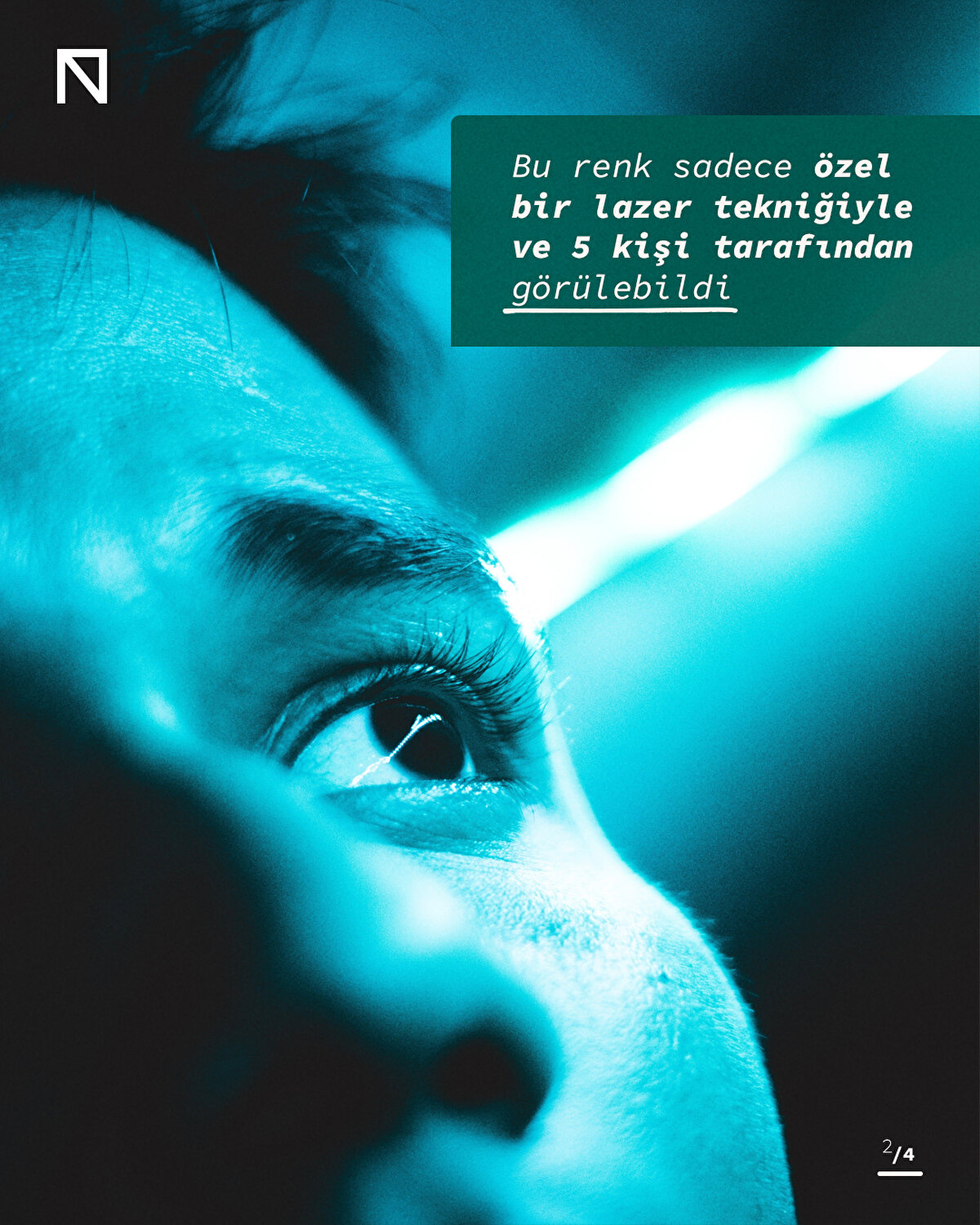 Bu renk sadece özel bir lazer tekniğiyle ve 5 kişi tarafından görülebildi