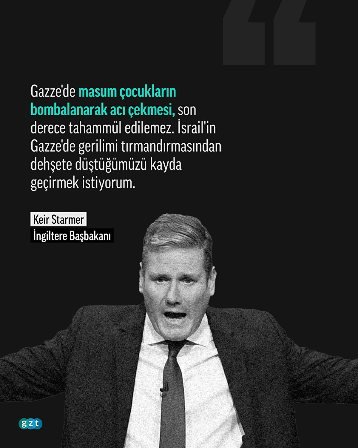Gazze'de masum çocukların bombalanarak acı çekmesi, son derece tahammül edilemez. İsrail'in Gazze'de gerilimi tırmandırmasından dehşete düştüğümüzü kayda geçirmek istiyorum.