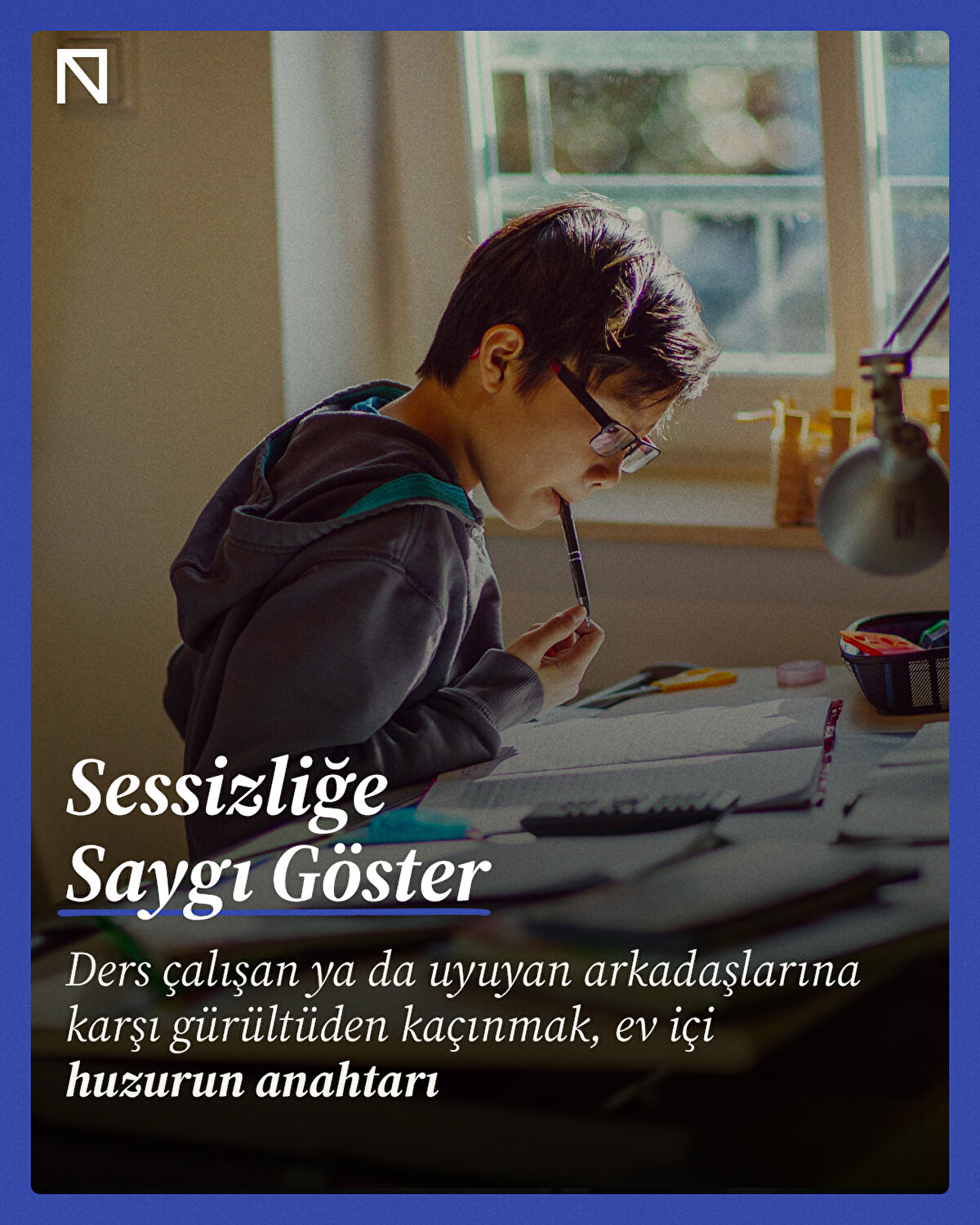 Ders çalışan ya da uyuyan arkadaşlarına karşı gürültüden kaçınmak, ev içi huzurun anahtarı