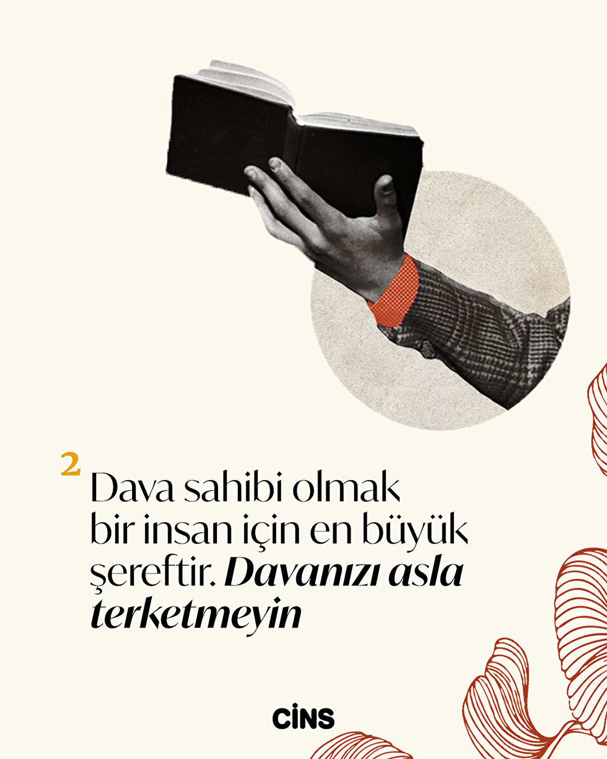 2-Dava sahibi olmak bir insan için en büyük şereftir. Davanızı asla terk etmeyin