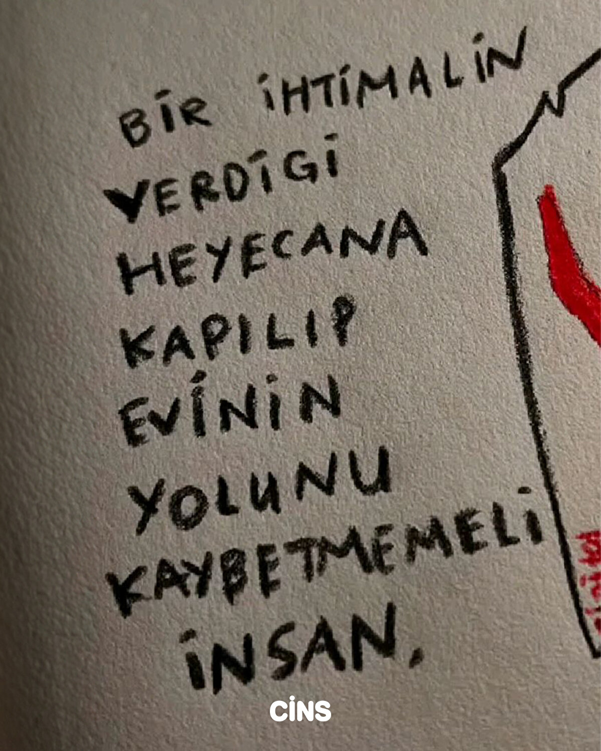Bir ihtimalin verdiği heyecana kapılıp evinin yolunu kaybetmemeli insan 