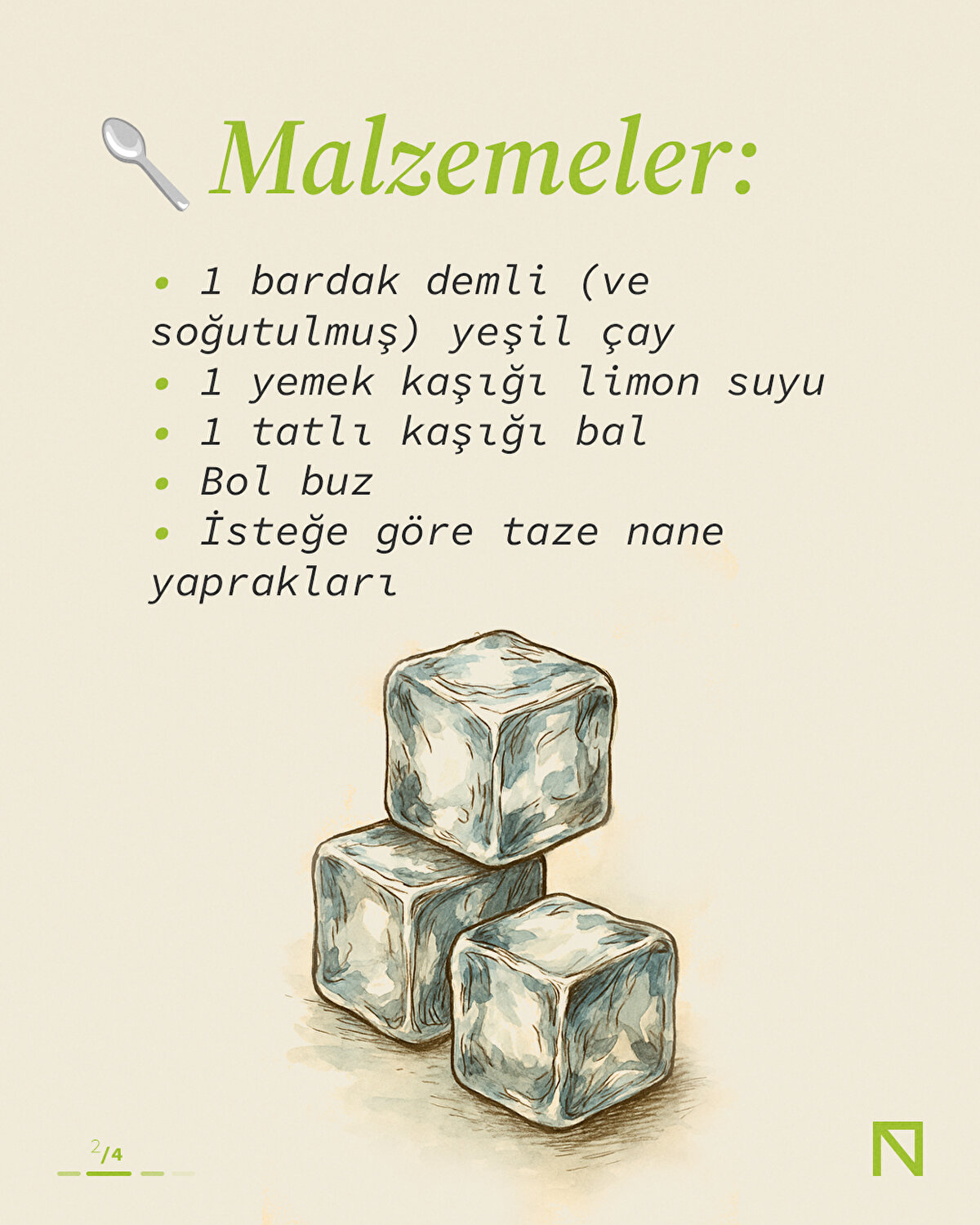 🥄 Malzemeler:

 • 1 bardak demli (ve soğutulmuş) yeşil çay
 • 1 yemek kaşığı limon suyu
 • 1 tatlı kaşığı bal
 • Bol buz
 • İsteğe göre taze nane yaprakları