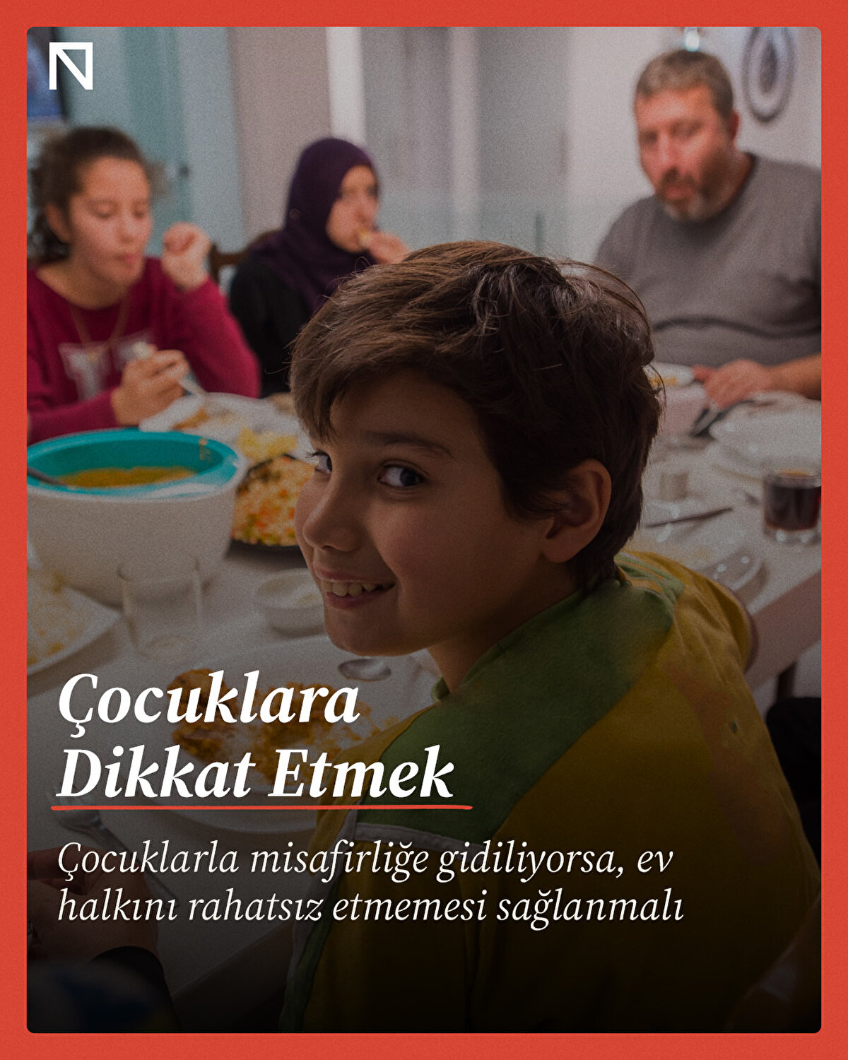 Çocuklarla misafirliğe gidiliyorsa, ev halkını rahatsız etmemesi sağlanmalı