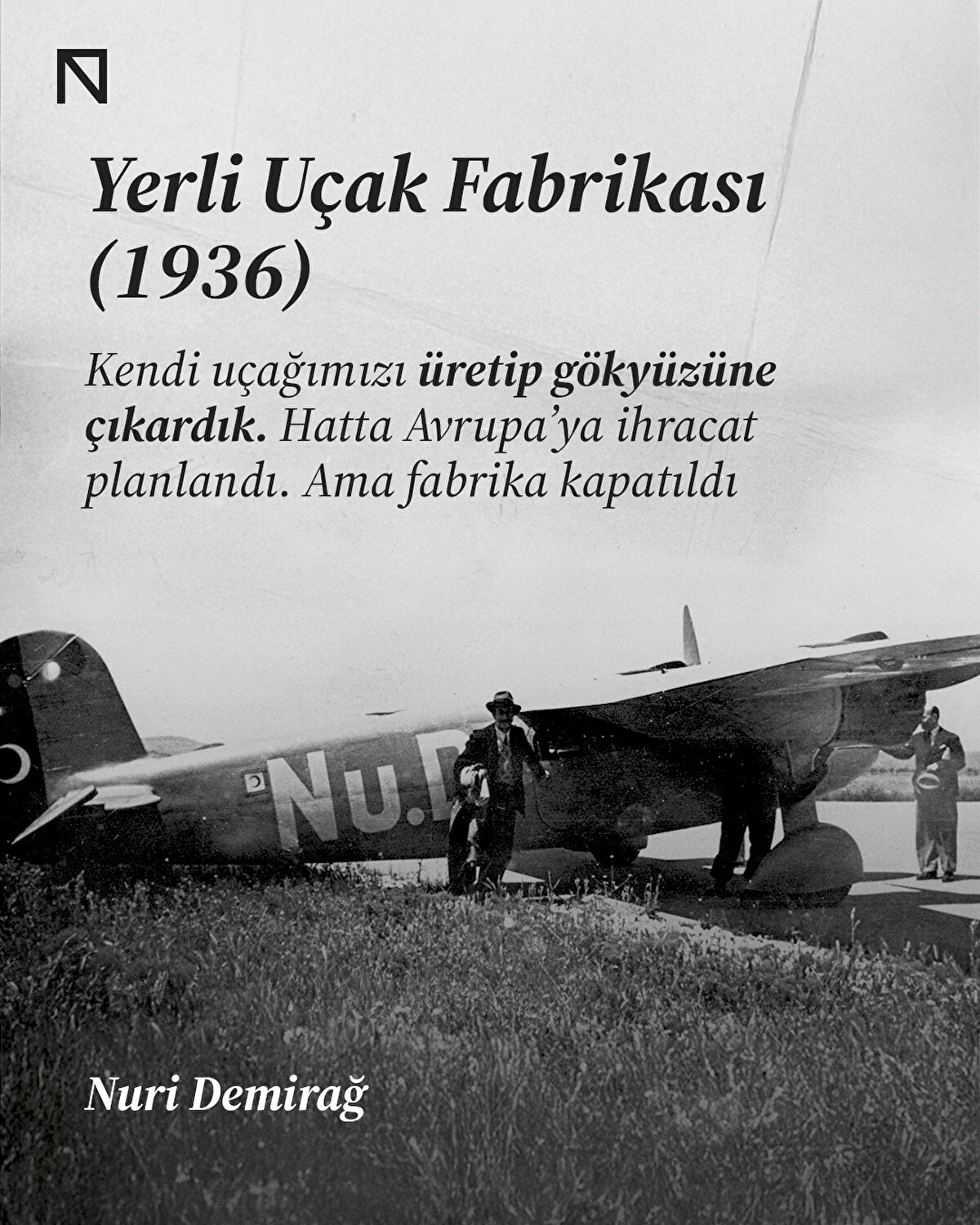Kendi uçağımızı üretip gökyüzüne çıkardık. Hatta Avrupa’ya ihracat planlandı. Ama fabrika kapatıldı