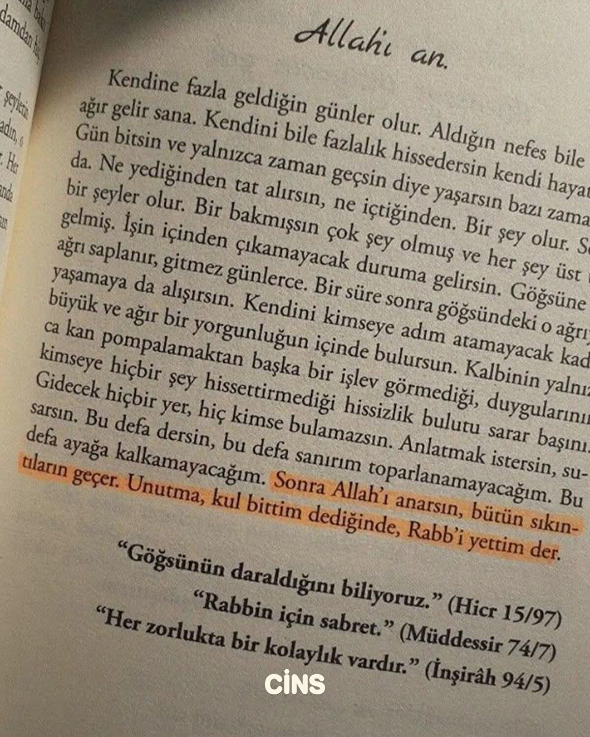 Sonra Allah'ı anarsın bütün sıkıntıların geçer. Unutma, kul 'bittim' dediğinde Rabbim 'yettim' der