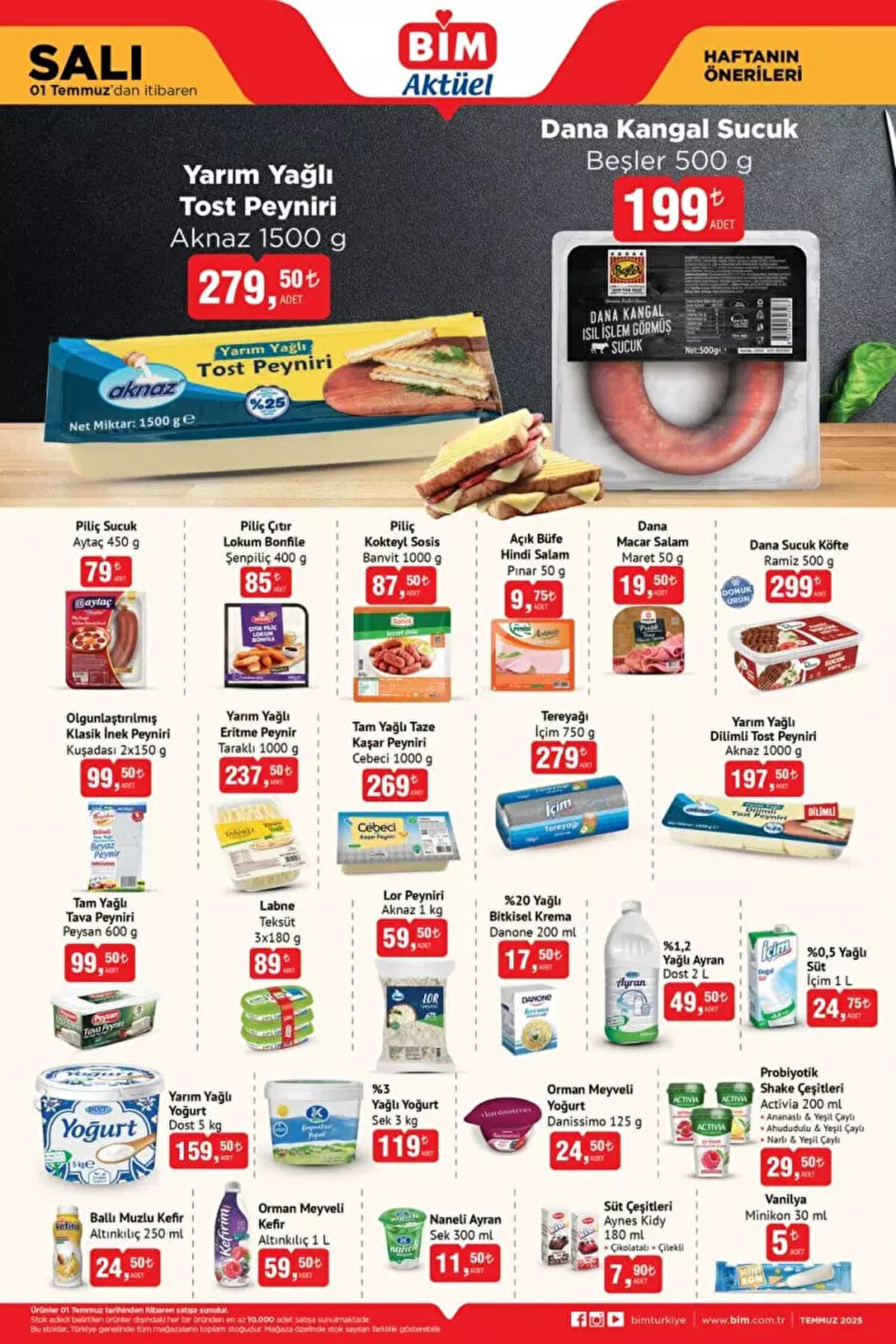 - Aknaz Yarım Yağlı Tost Peyniri 1500 g: 279,50 TL<br><br>- Beşler Dana Kangal Sucuk 500 g: 199 TL<br><br>- Aytaç Piliç Sucuk 450 g: 79 TL<br><br>- Şenpiliç Piliç Çıtır Lokum Bonfile 400 g: 85 TL<br><br>- Banvit Piliç Kokteyl Sosis 1000 g: 87,50 TL<br><br>- Ramiz Dana Sucuk Köfte 500 g: 299 TL<br><br>- Taraklı Yarım Yağlı Eritme Peynir 1000 g: 237,50 TL<br><br>- Cebeci Tam Yağlı Taze Kaşar Peyniri 1000 g: 269 TL<br><br>- Peysan Tam Yağlı Tava Peyniri 600 g: 99,50 TL<br><br>- Dost 2 L Yağlı Ayran: 49,50 TL<br><br>- Dost 5 kg Yarım Yağlı Yoğurt: 159,50 TL<br><br>- İçim 750 g Tereyağı: 279 TL<br><br>- Sek 3 kg %3 Yağlı Yoğurt: 119 TL<br><br>- Danone %20 Bitkisel Krema 200 ml: 17,50 TL