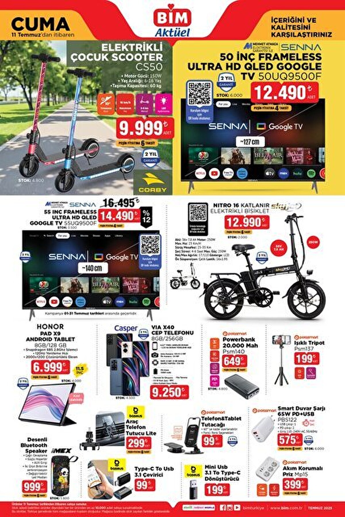 11 TEMMUZ CUMA BİM AKTÜEL KATALOĞU<br><br>Elektrikli Çocuk Scooter 9.999 TL<br><br>Senna 50 İnç Frameless Ultra HD QLED Google TV 13.490 TL<br><br>Senna 55 İnç Frameless Ultra HD QLED Google TV 16.695 TL<br><br>Nitro 16 Katlanır Elektrikli Bisiklet 12.990 TL