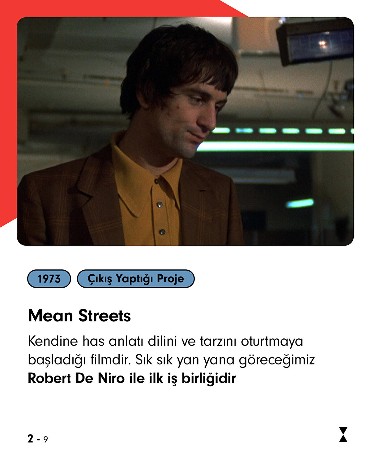 İtalyan kökenli bir ailenin çocuğu olarak büyüyen Scorsese, sinemaya olan ilgisini küçük yaşta geliştirdi.