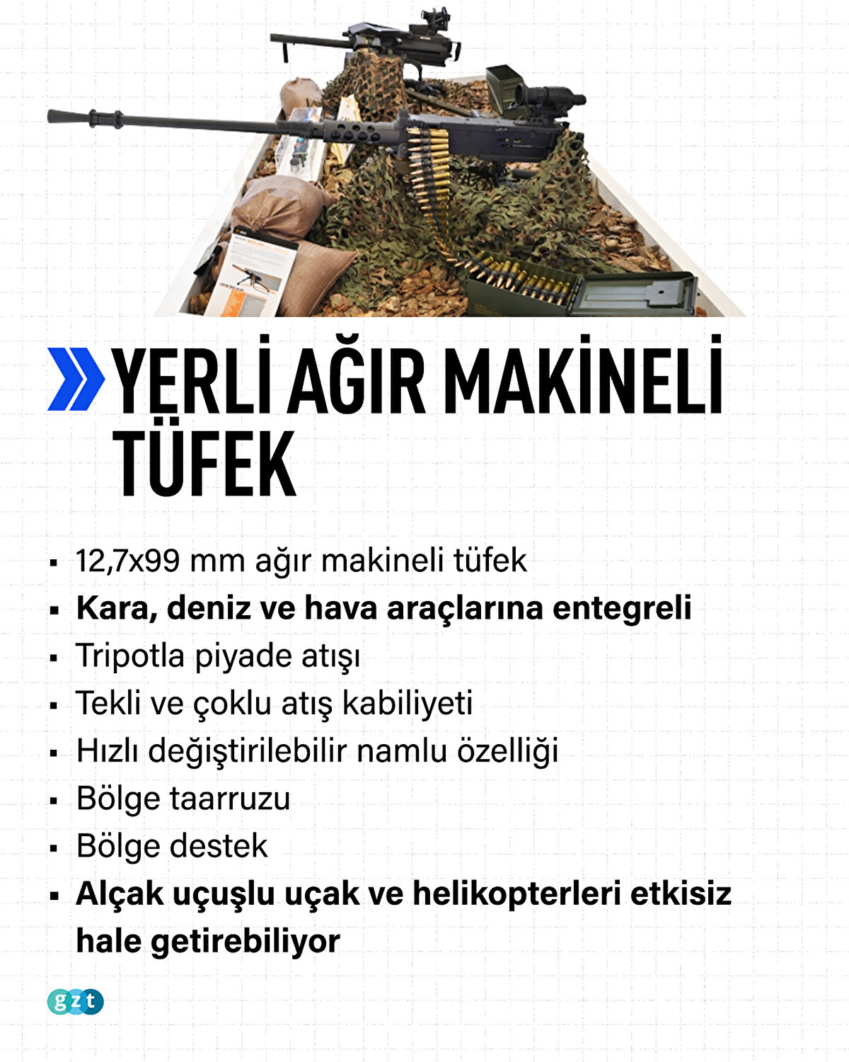 Yerli ağır makineli tüfek<br><br>12,7x99 mm ağır makineli tüfek<br>Kara, deniz ve hava araçlarına entegreli<br>Tripotla piyade atışı<br>Tekli ve çoklu atış kabiliyeti<br>Hızlı değiştirilebilir namlu özelliği<br> Bölge taarruzu <br>Bölge destek <br>Alçak uçuşlu uçak ve helikopterleri etkisiz hale getirebiliyor<br>