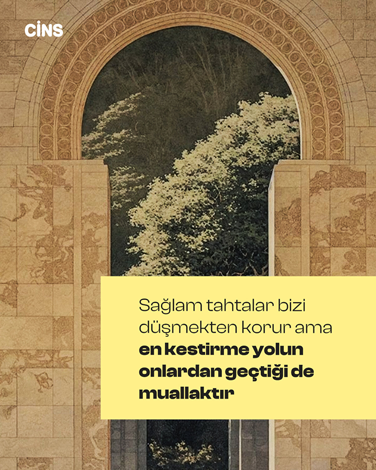 Sağlam tahtalar bizi düşmekten korur ama en kestirme yolun onlardan geçtiği de muallaktır