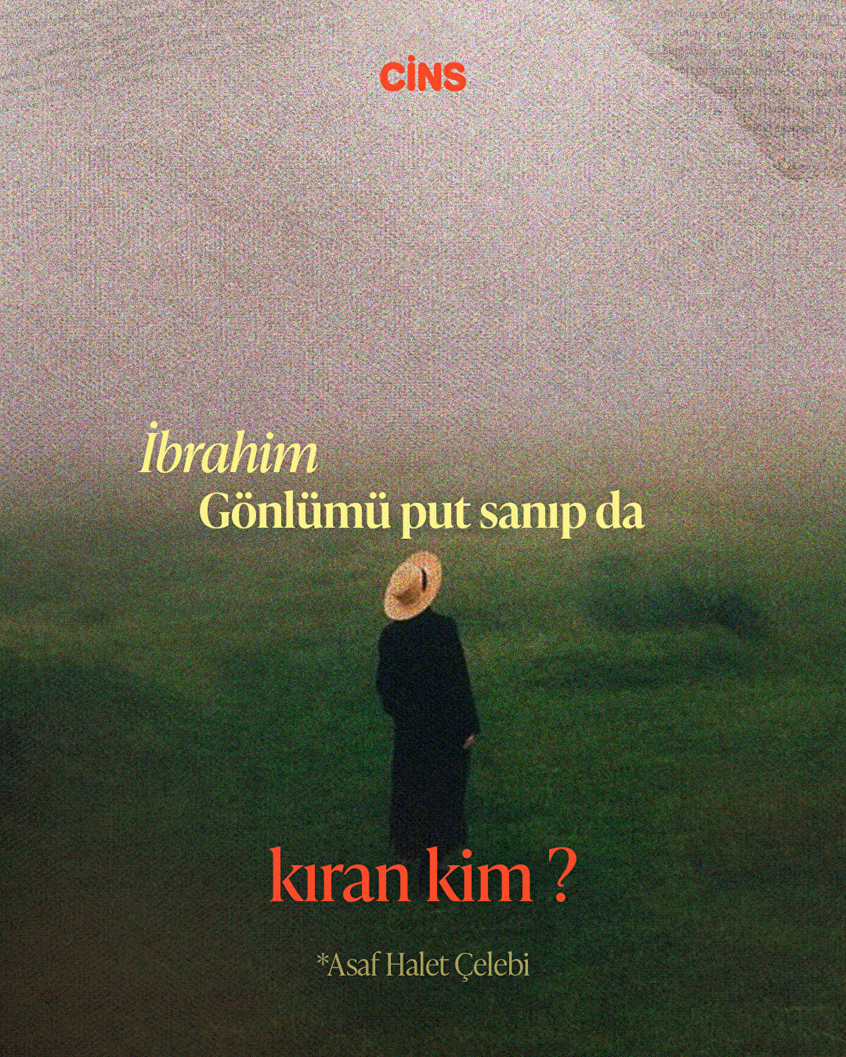 İbrahim <br>Gönlümü put sanıp da kıran kim?