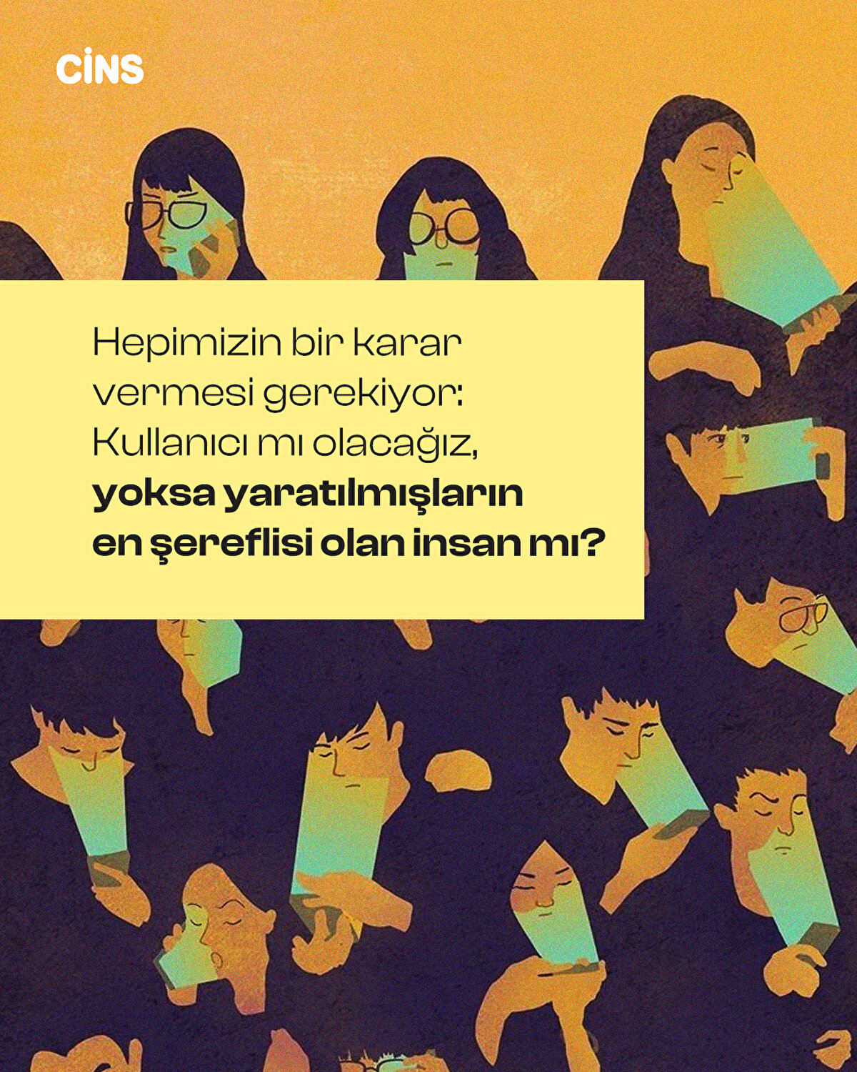 Hepimizin bir karar vermesi gerekiyor: Kullanıcı mı olacağız, yoksa yaratılmışların en şereflisi olan insan mı?