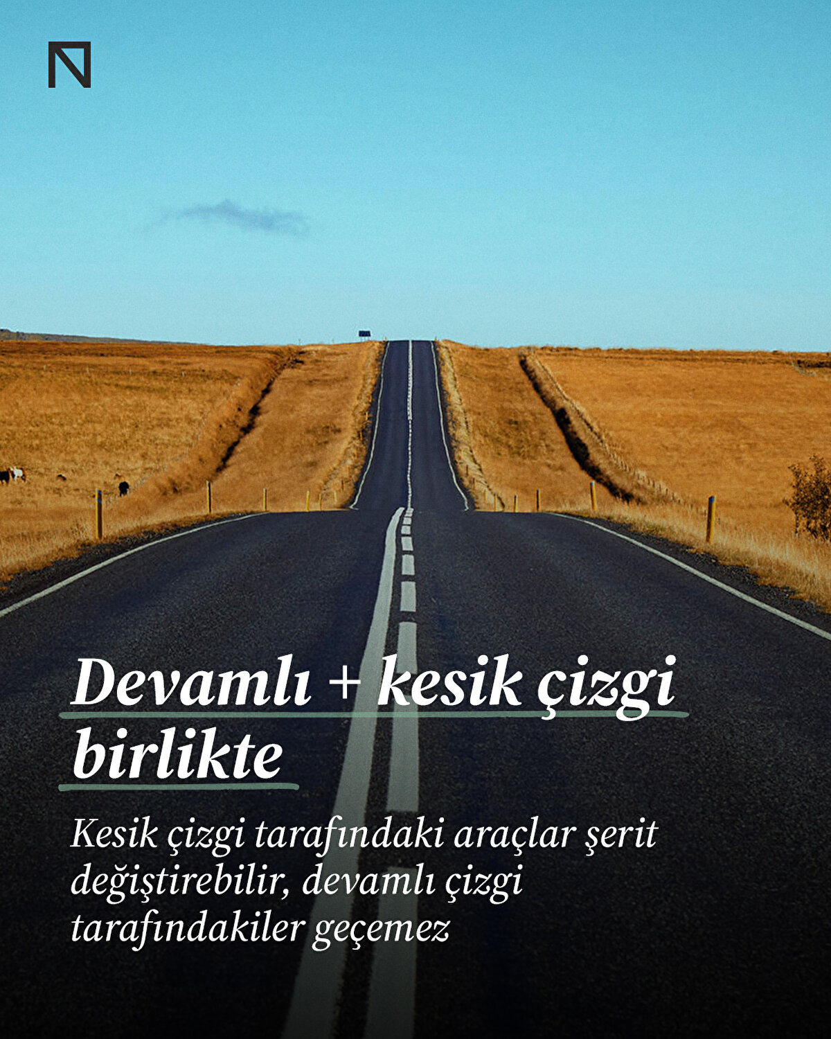 Bazı yollarda bir taraf devamlı, diğer taraf kesik çizgi ile işaretlenmiştir. Kesik çizgi tarafındaki araçlar geçiş yapabilirken, devamlı çizgi tarafındakiler geçemez. Bu düzenleme, çift yönlü yollarda güvenliği artırmak için kullanılır.