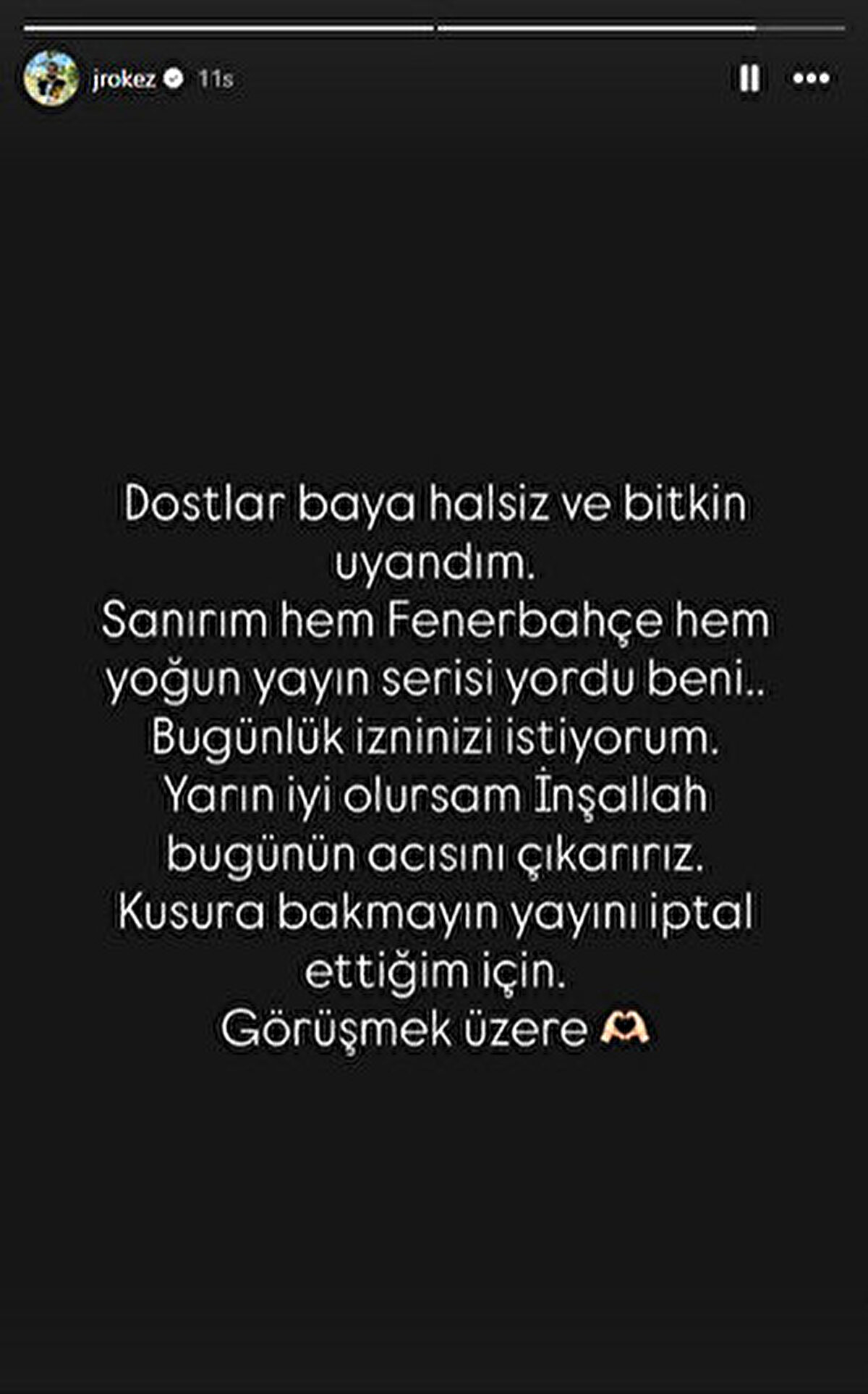 Dalgakıran paylaşımında, "Dostlar bugün bayağı halsiz ve bitkin uyandım. Sanırım hem Fenerbahçe hem yoğun yayın serisi yordu beni... Bugünlük izninizi istiyorum. Yarın iyi olursam İnşallah bugünün acısını çıkarırız. Kusura bakmayın yayını iptal ettiğim için. Görüşmek üzere" ifadelerini kullanmıştı.